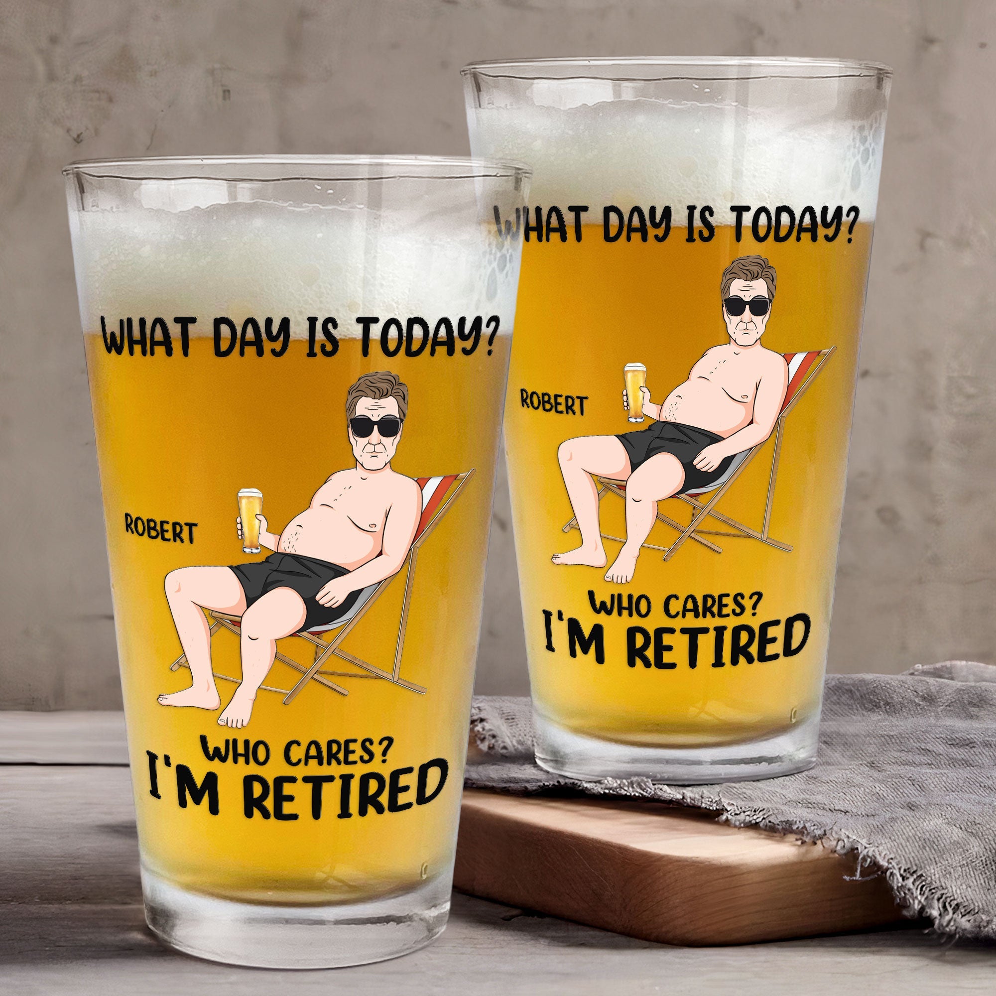 What Day Is Today Who Cares? I'm Retired - Personalized Beer Glass