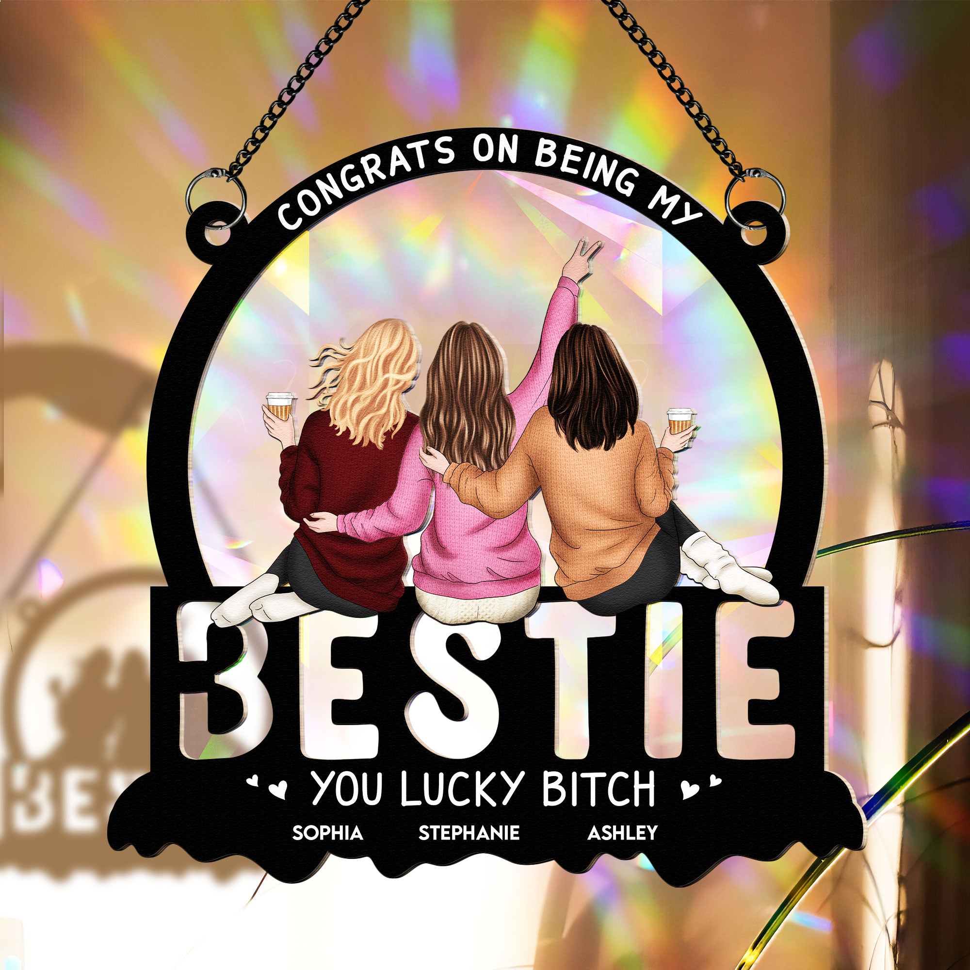 You Lucky Bitch Bestie - Personalized Rainbow Suncatcher