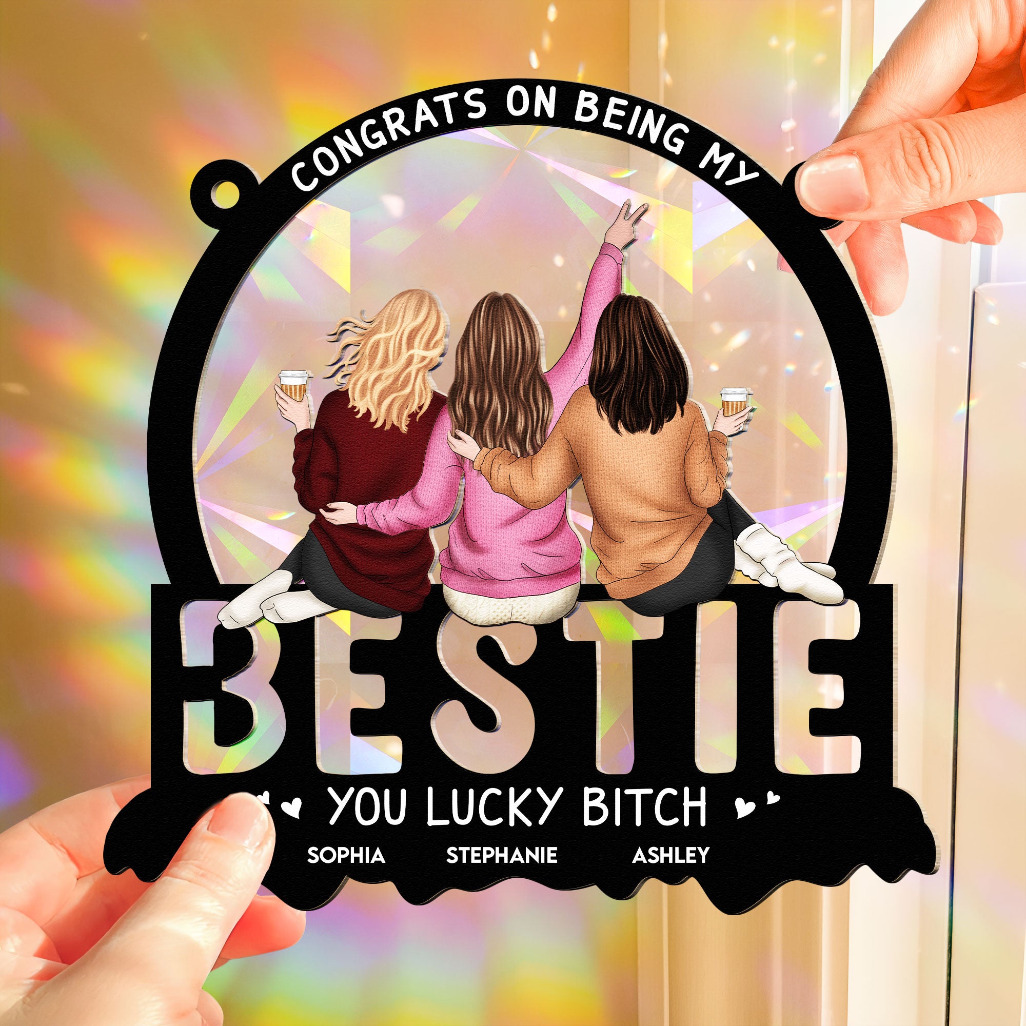 You Lucky Bitch Bestie - Personalized Rainbow Suncatcher