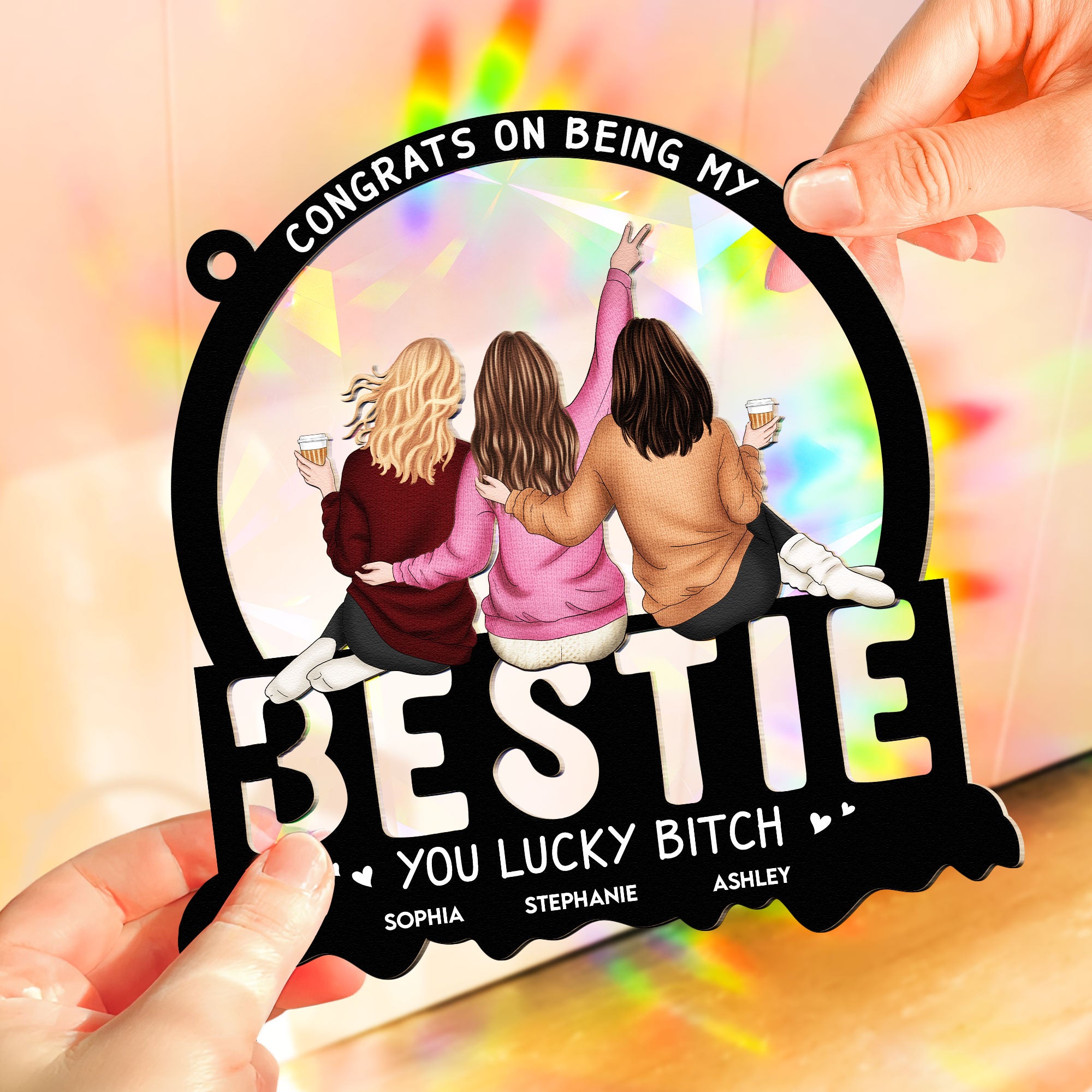 You Lucky Bitch Bestie - Personalized Rainbow Suncatcher