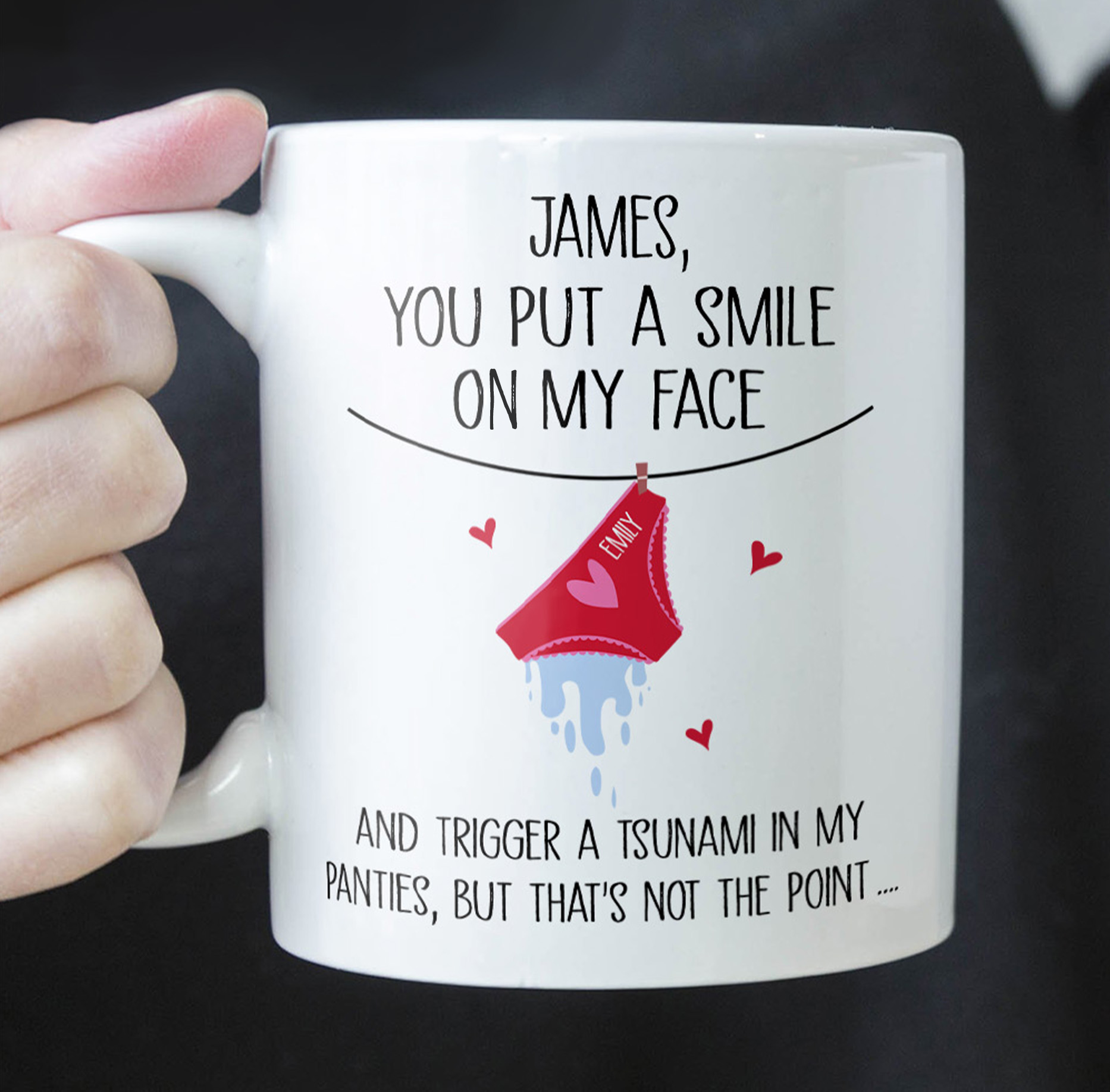 You Put A Smile On My Face And Trigger A Tsunami In My Panties - Personalized Mug