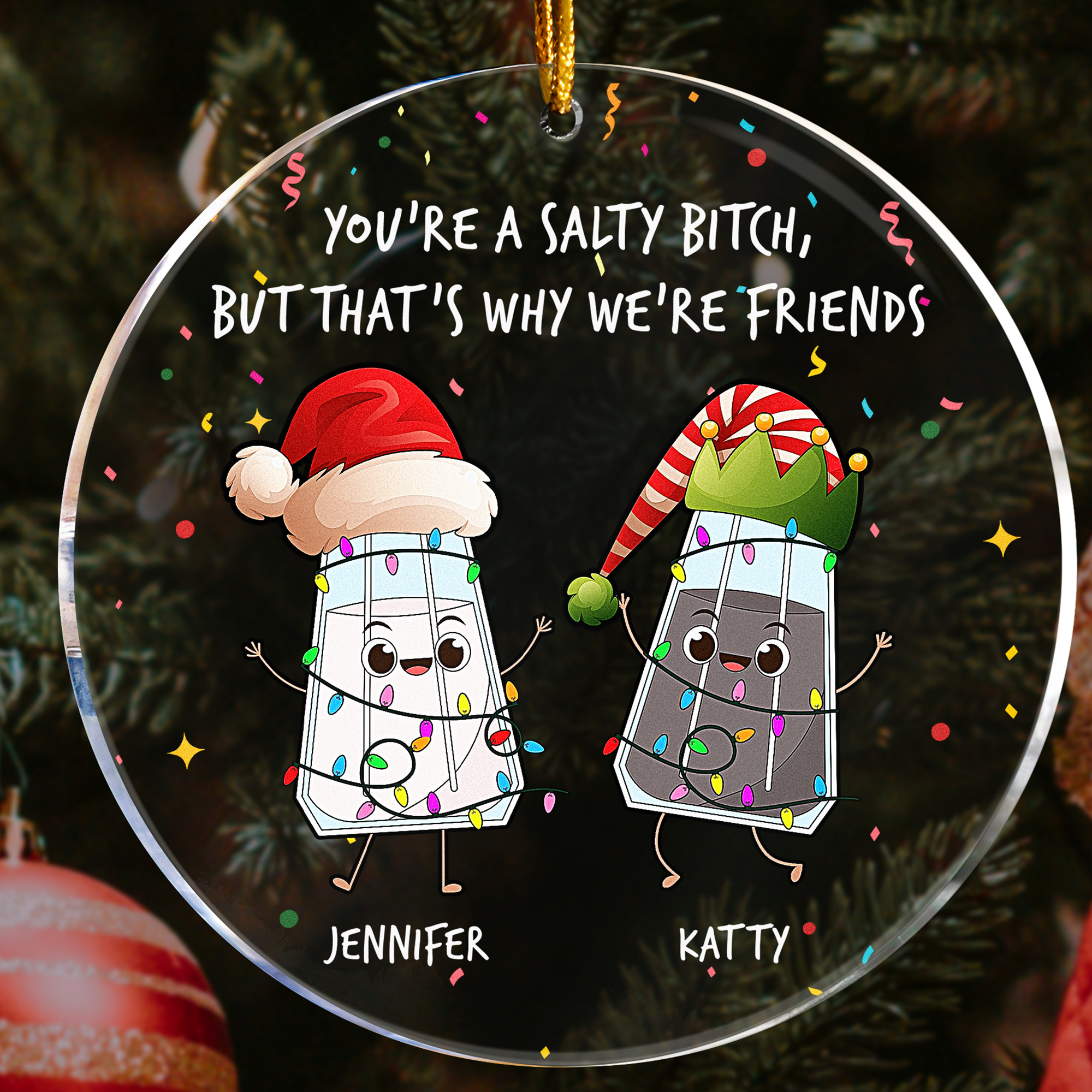 You're A Salty Bitch, But That's Why We're Friends - Personalized Acrylic Ornament