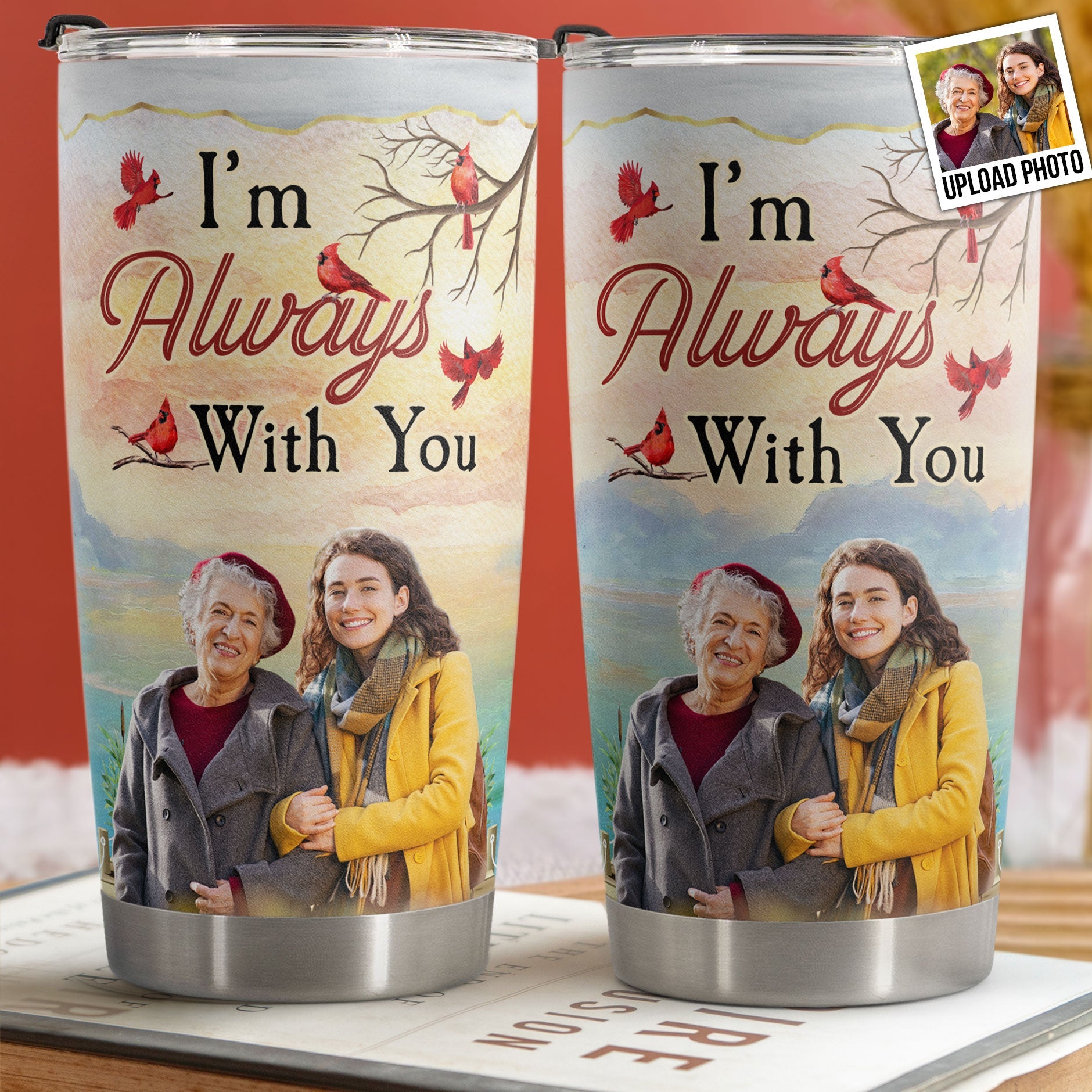 I'm Always With You New Version - Personalized Photo Tumbler Cup