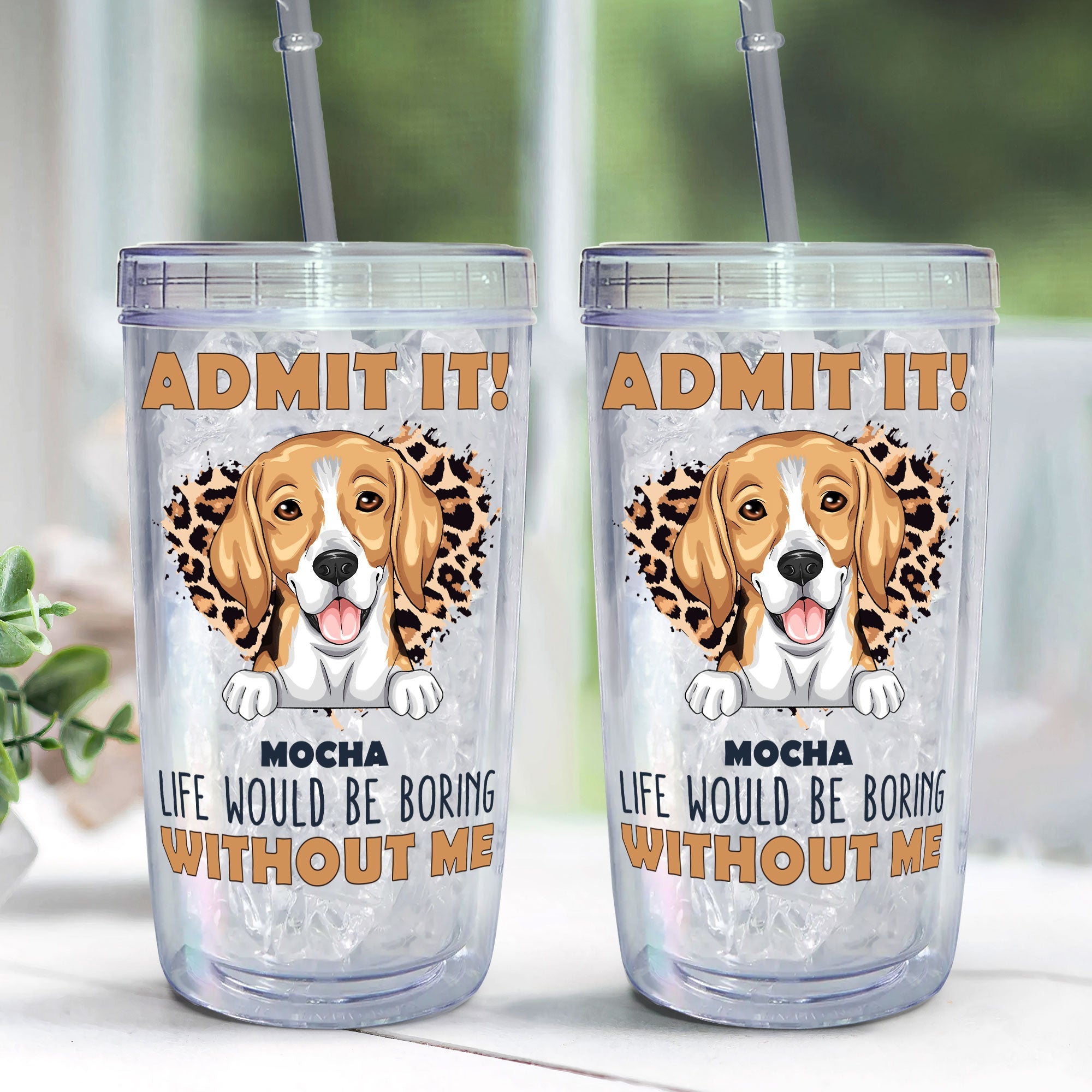 Admit It Life Would Be Boring Without Me - Personalized Acrylic Tumbler With Straw