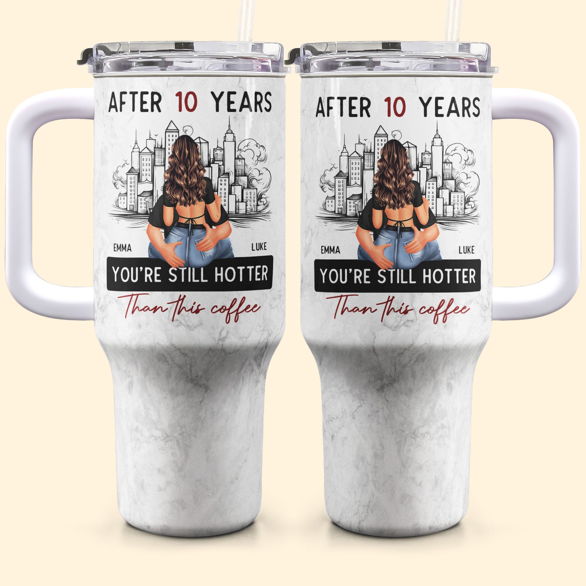 After 10 Years You're Still Hotter Than This Coffee - Personalized 40 oz Tumbler With Straw