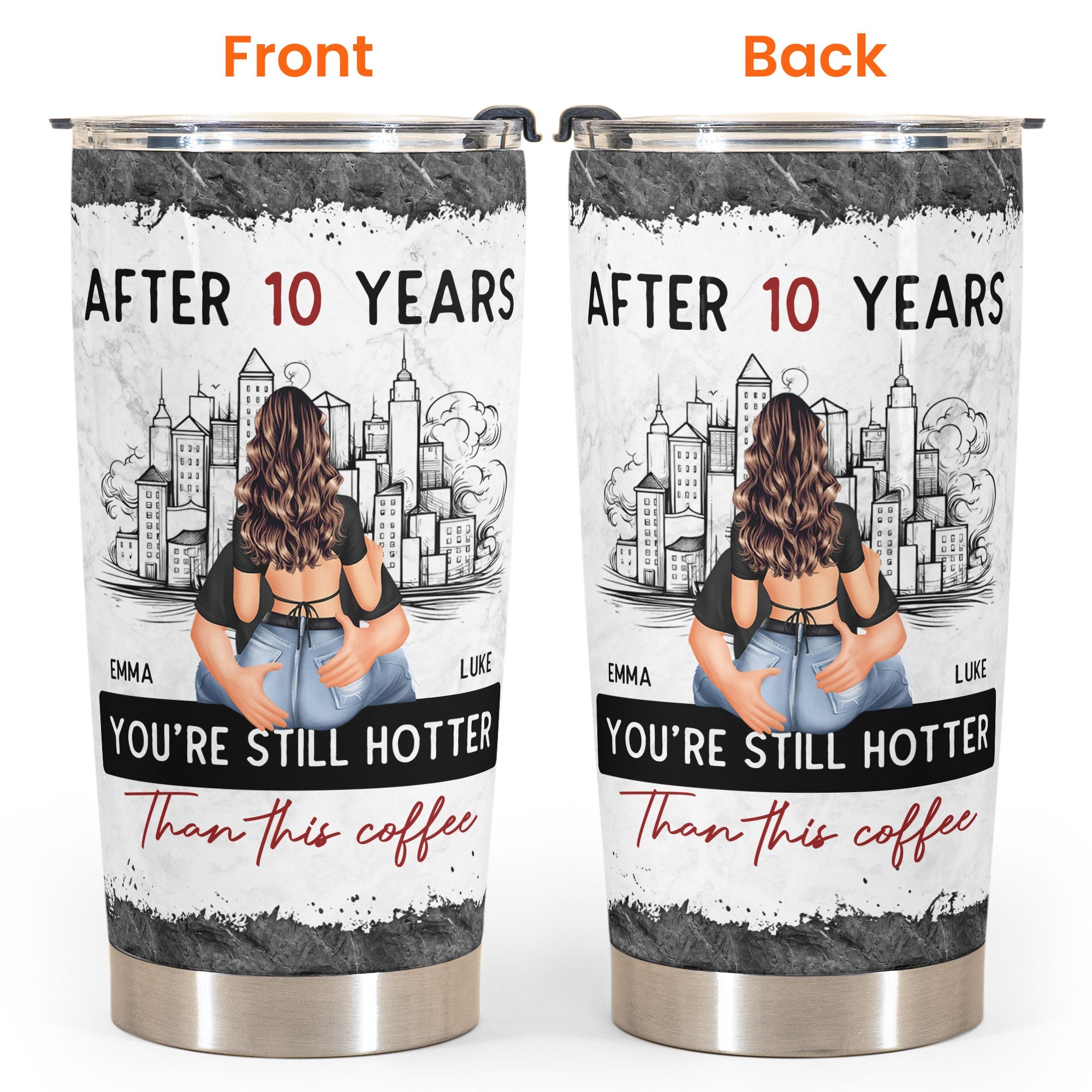 After 10 Years You're Still Hotter Than This Coffee - Personalized Tumbler Cup