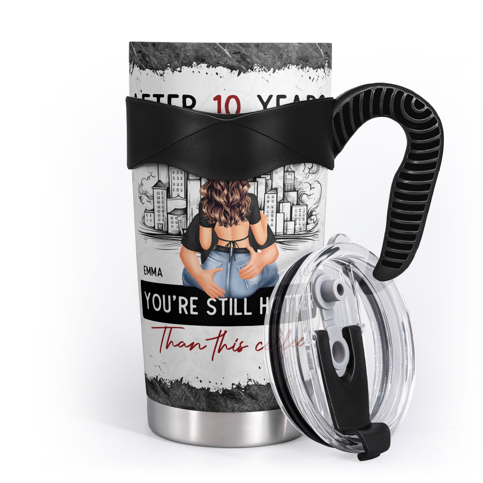 After 10 Years You're Still Hotter Than This Coffee - Personalized Tumbler Cup