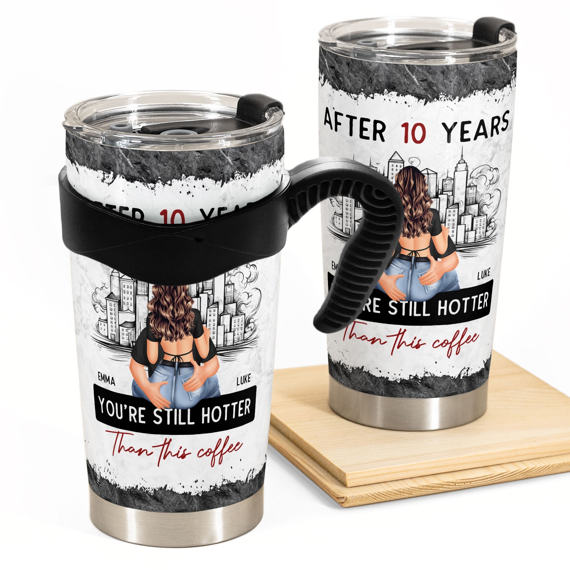 After 10 Years You're Still Hotter Than This Coffee - Personalized Tumbler Cup