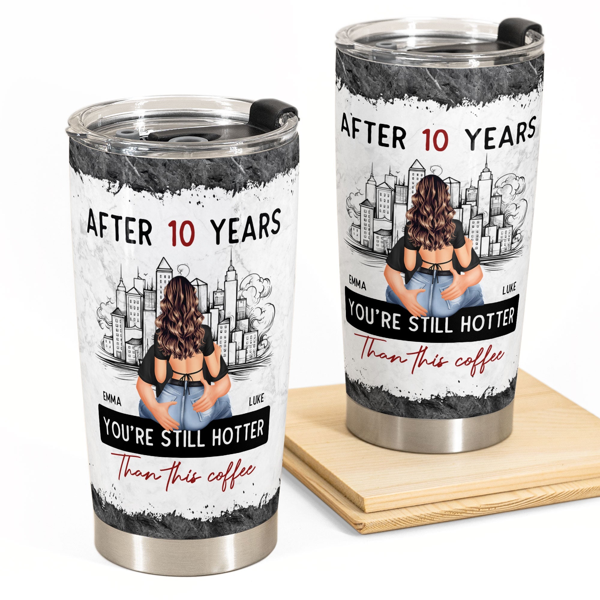 After 10 Years You're Still Hotter Than This Coffee - Personalized Tumbler Cup