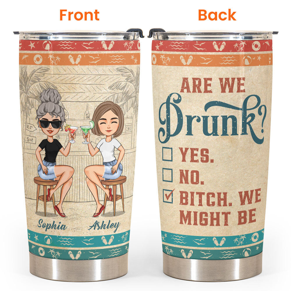 Are We Drunk? - Personalized Tumbler Cup