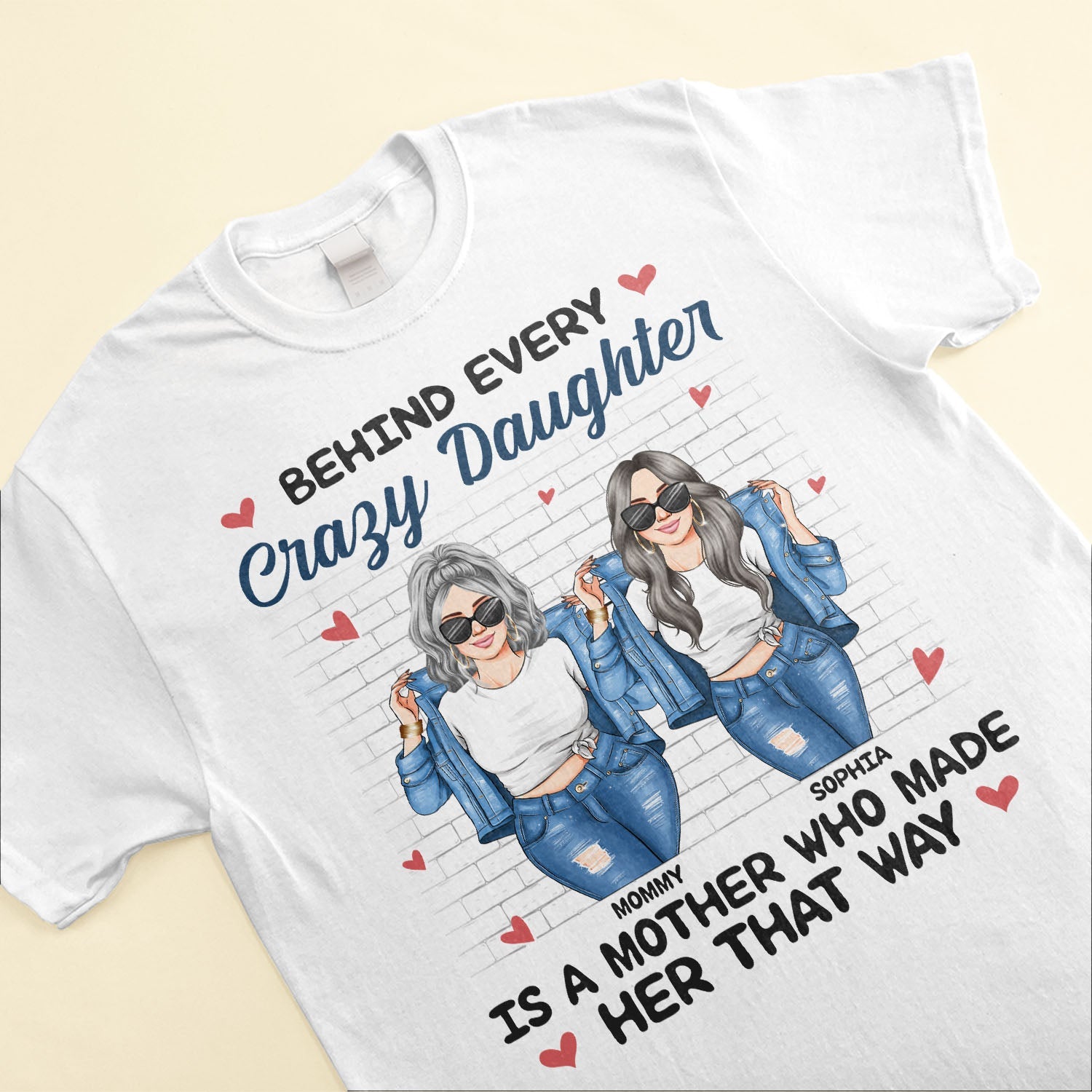 Behind Every Crazy Daughter Is A Mother - Personalized Shirt - Birthday, Loving Gift For Daughter, Mom, Mother Ver2