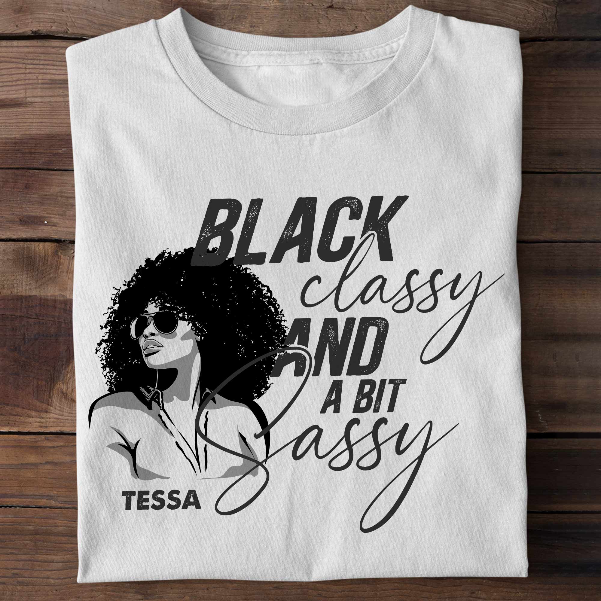 Black Classy And A Bit Classy - Personalized Shirt