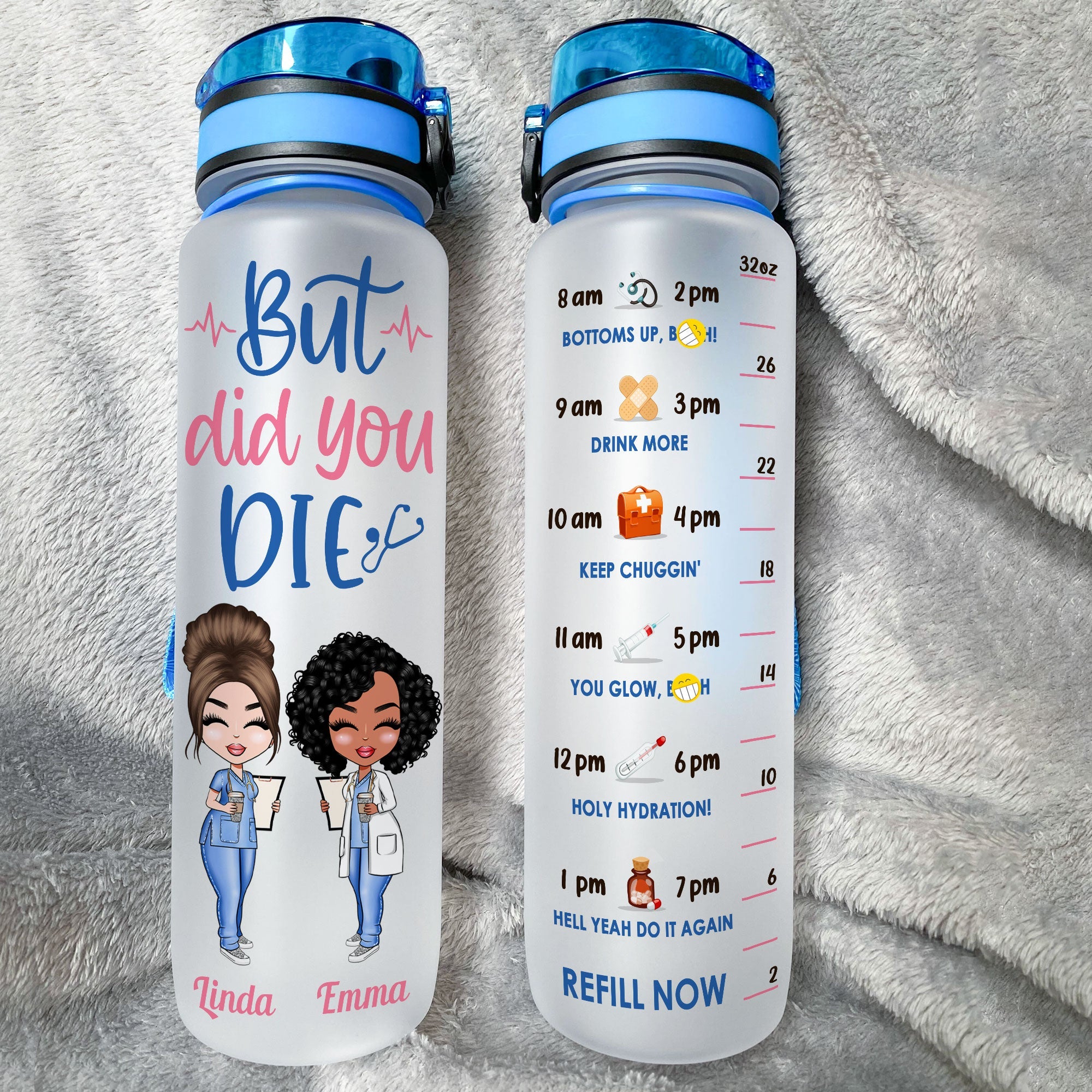 But Did You Die Nurse Life - Personalized Water Tracker Bottle - Birthday Gift Funny Gift For Nurses, Friends, Besties, Coworkers