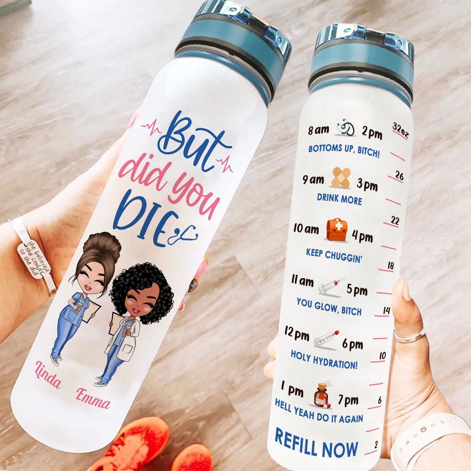 But Did You Die Nurse Life - Personalized Water Tracker Bottle - Birthday Gift Funny Gift For Nurses, Friends, Besties, Coworkers