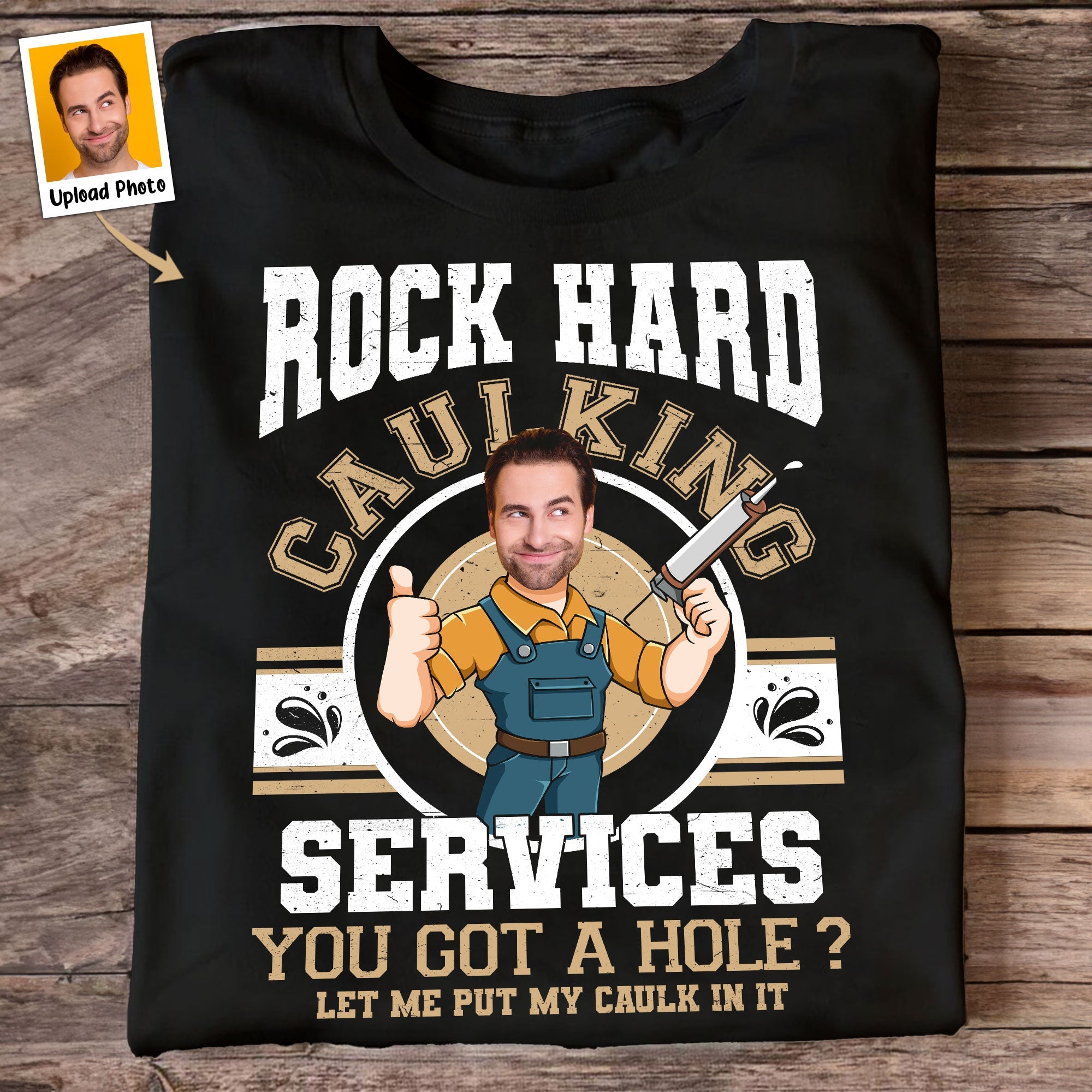 Custom Face Rock Hard Caulking Services - Personalized Photo Shirt