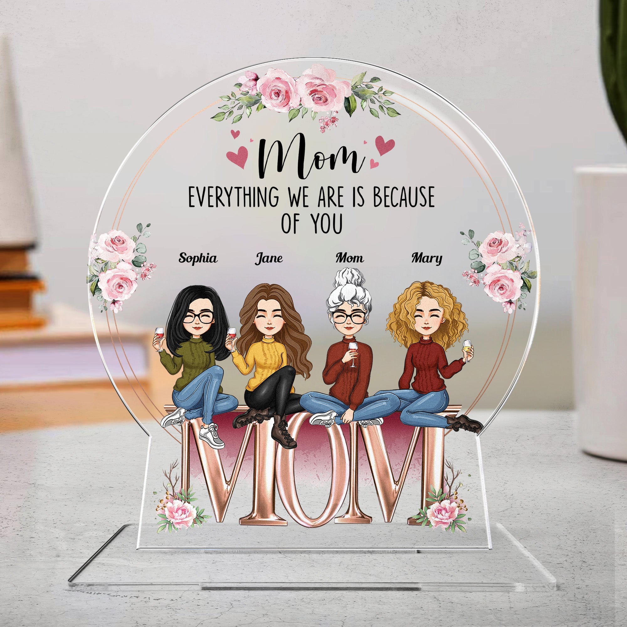 Custom Shaped Mom Everything We Are Is Because Of You - Personalized Acrylic Plaque