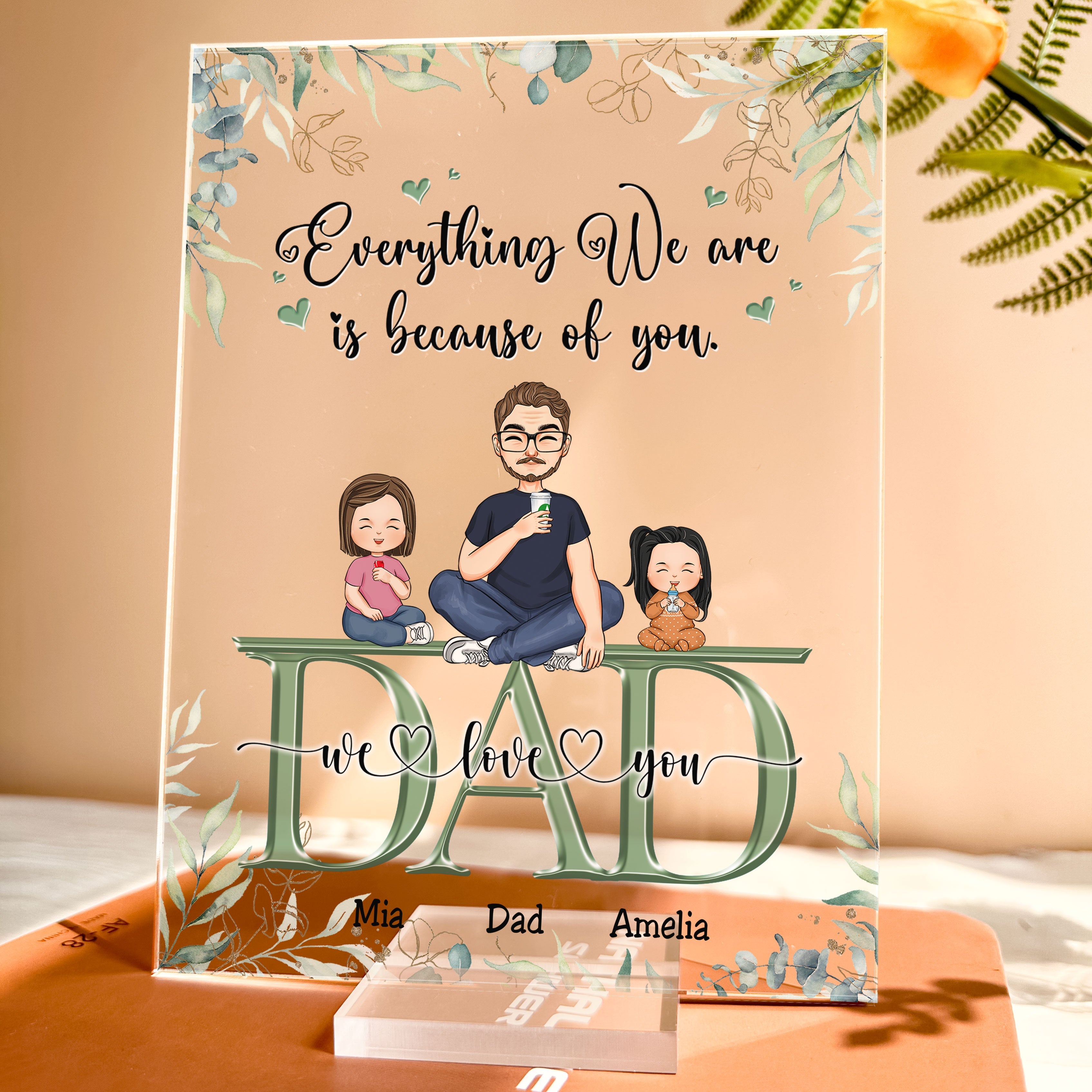 Dad, Everything We Are Is Because Of You - Personalized Acrylic Plaque