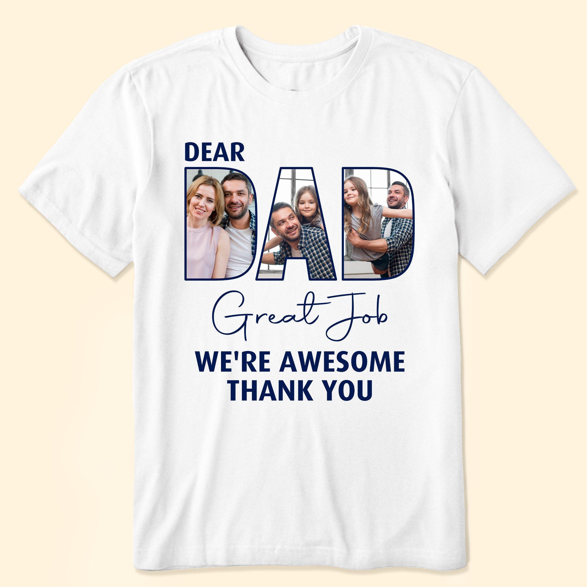 Dear Dad Great Job - Personalized Photo Shirt