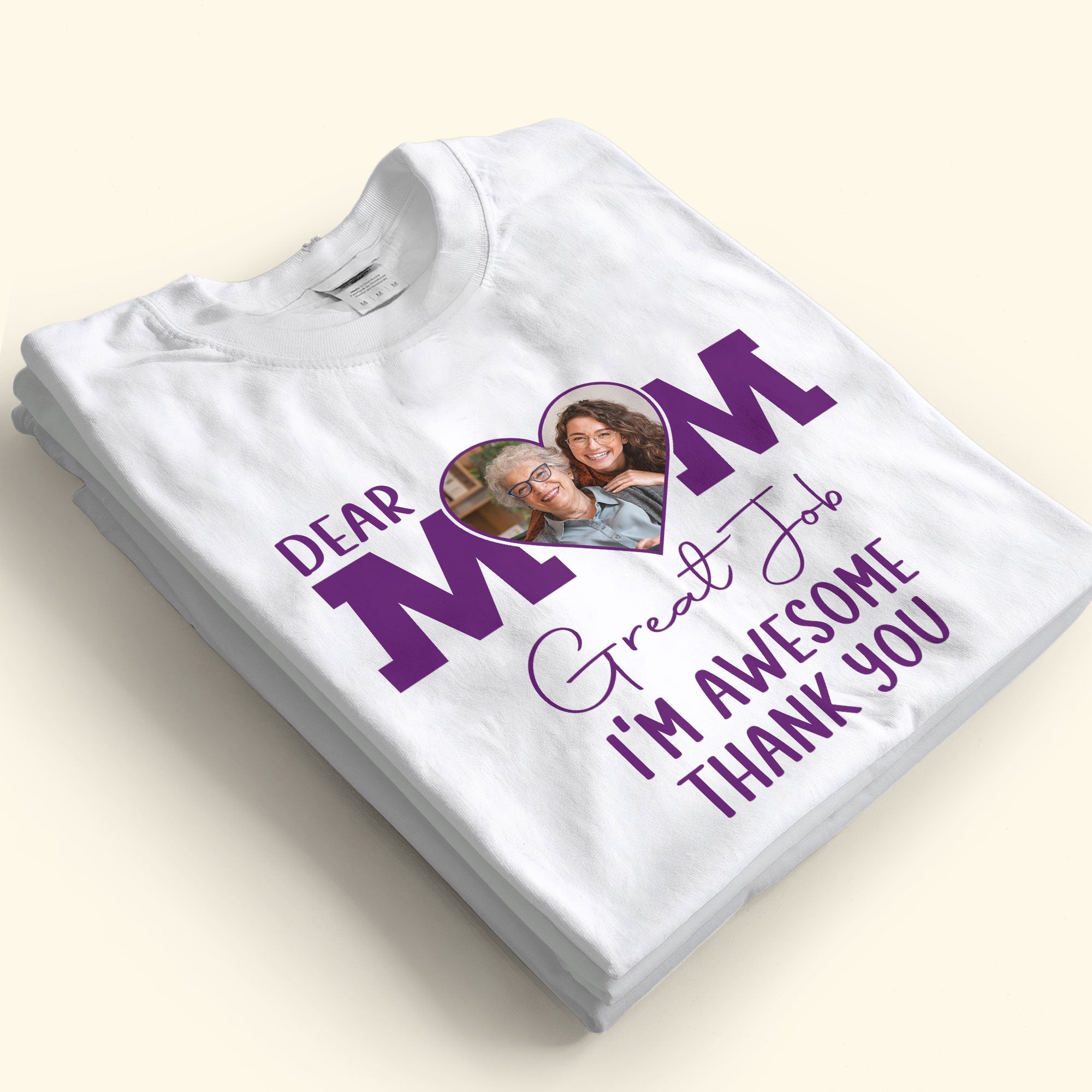 Dear Mom, Great Job - Personalized Photo Shirt