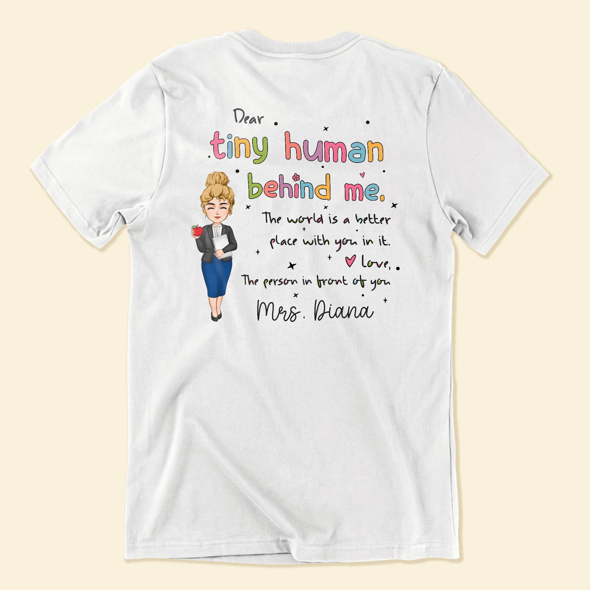 Dear Tiny Humans Behind Me Inspirational Teacher - Personalized Back Printed Shirt