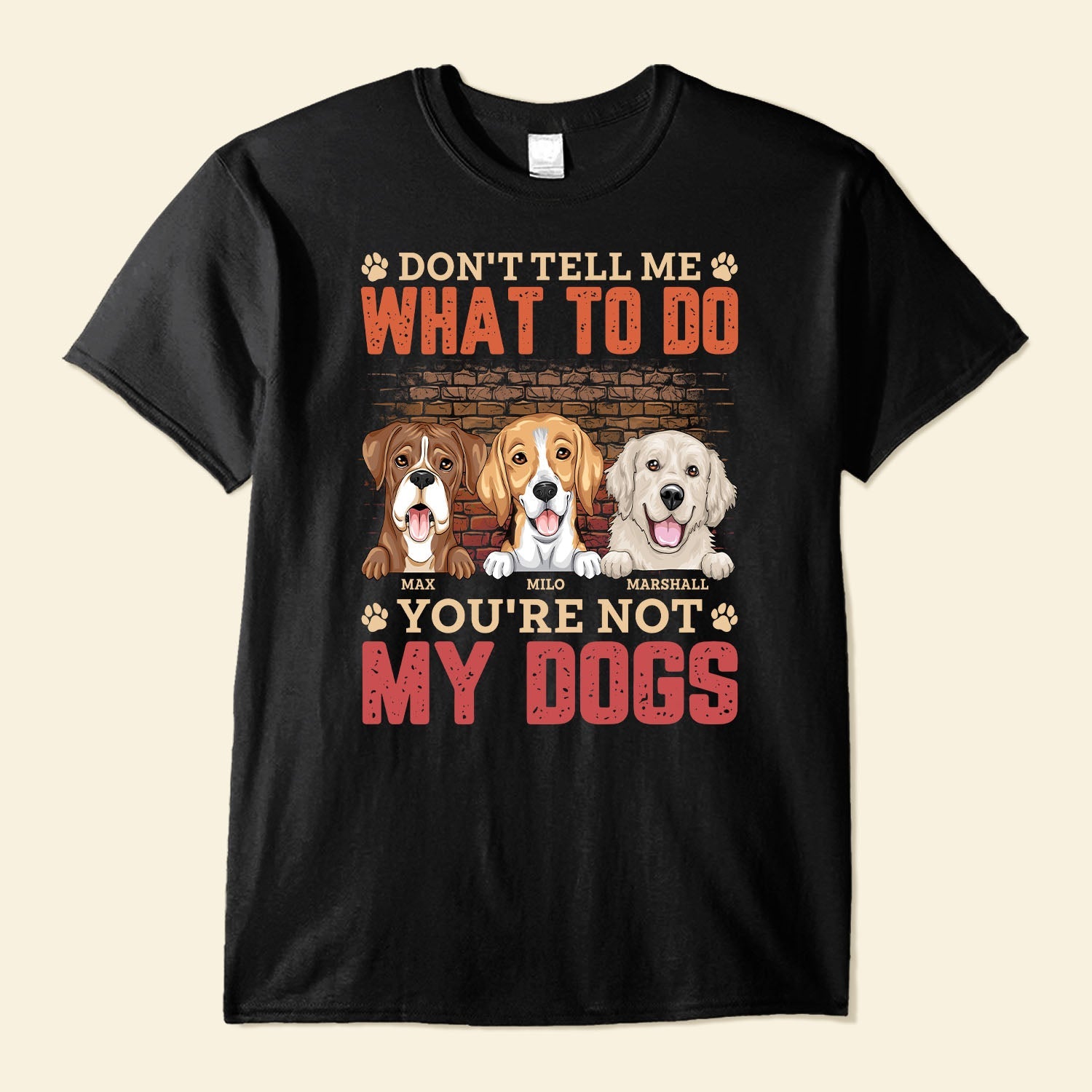 Don't Tell Me What To Do You're Not My Dog - Personalized Shirt