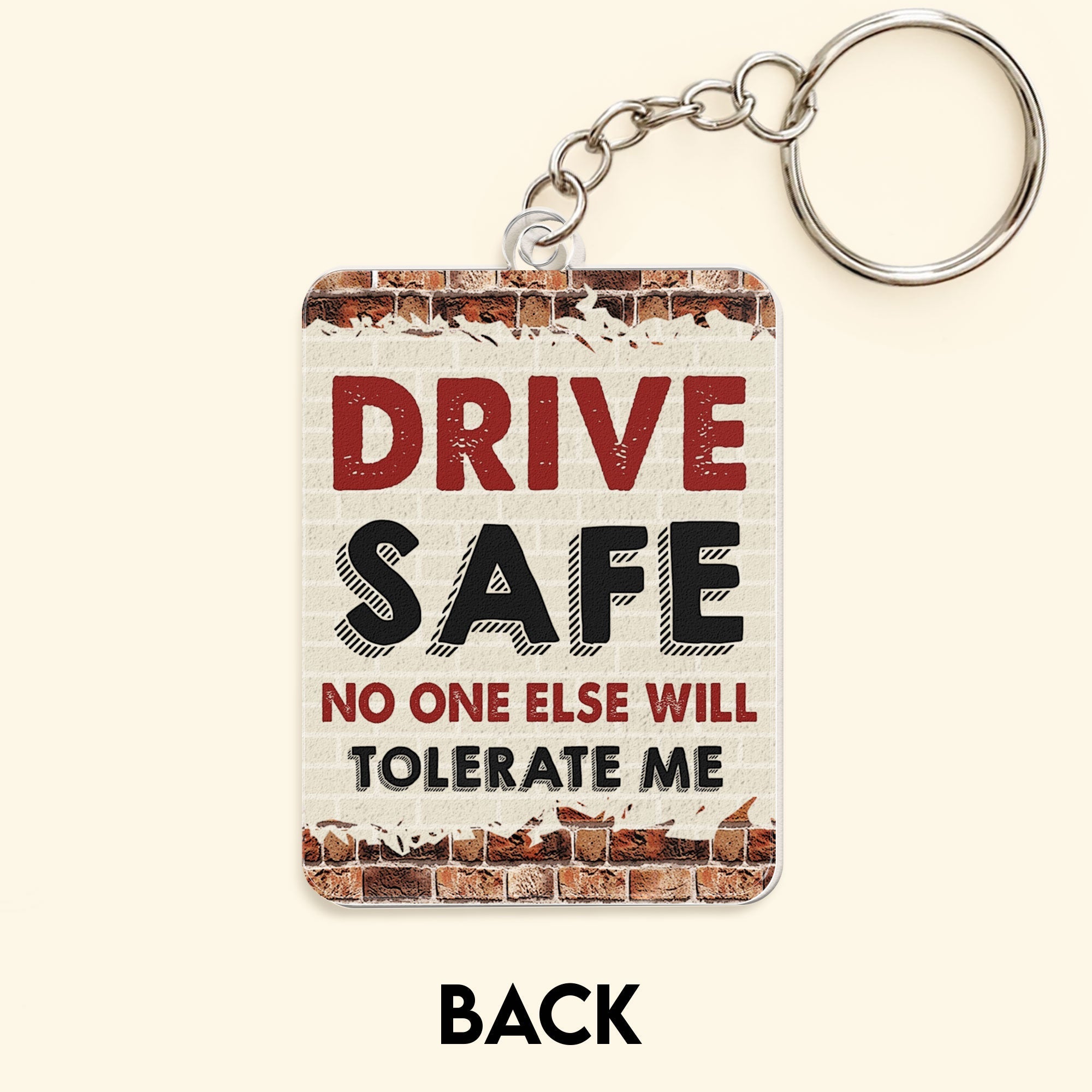 Drive Safe No One Else Will Tolerate Me - Personalized Acrylic Keychain