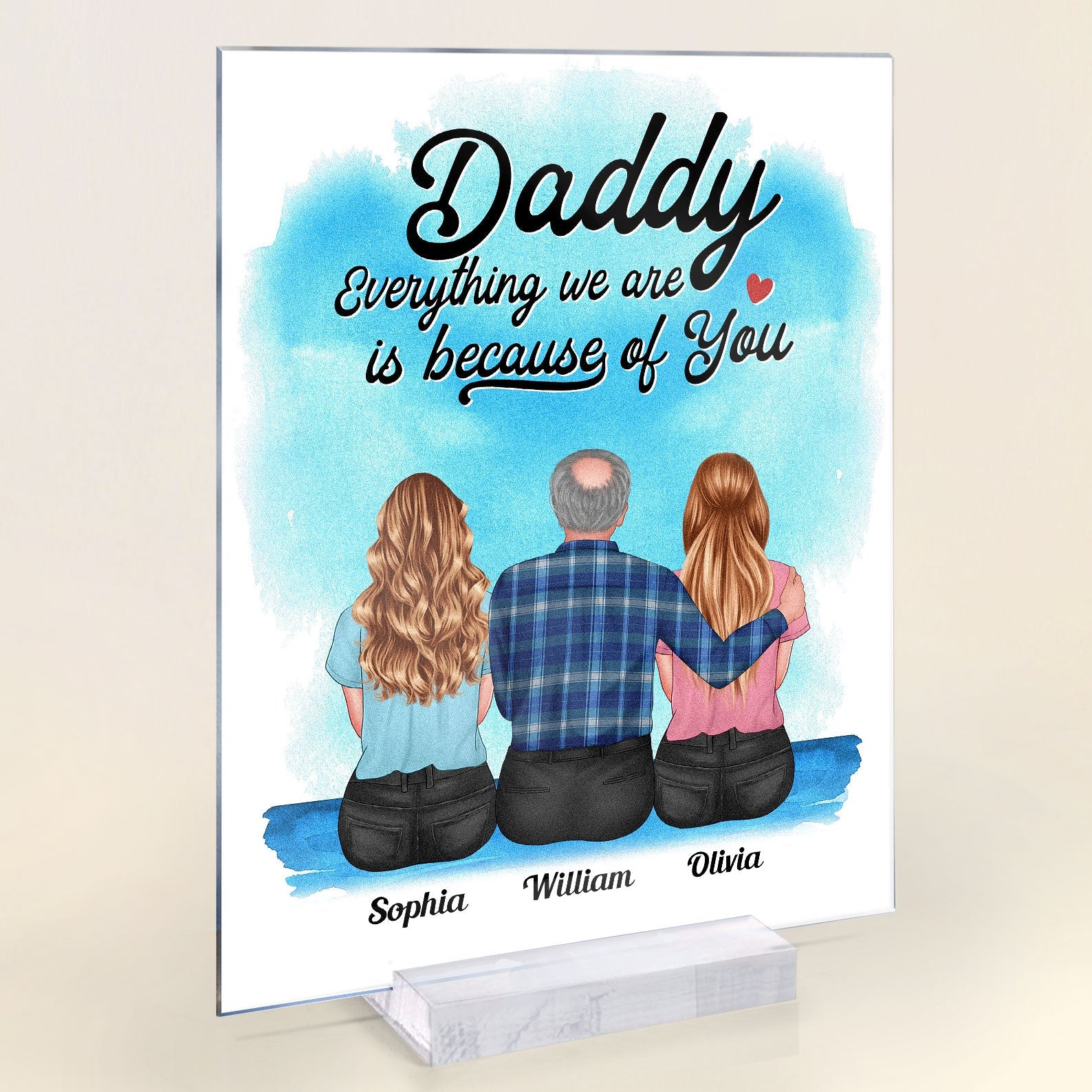 Everything We Are Is Because Of You Daddy - Personalized Acrylic Plaque - Birthday Father's Day Gift For Daddy, Dad, Step Dad - Gift From Daughters, Sons