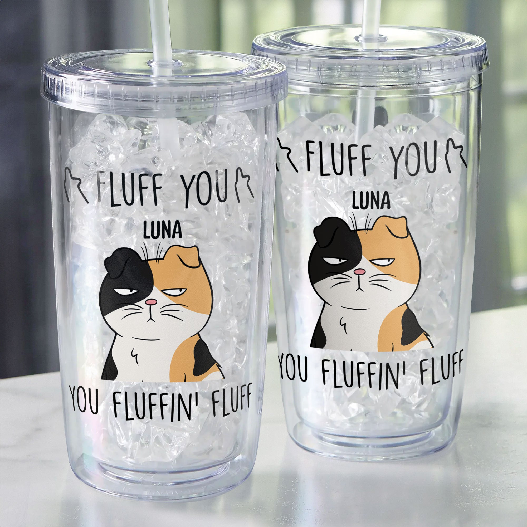 Fluff You You Fluffing Fluff - Personalized Acrylic Tumbler With Straw