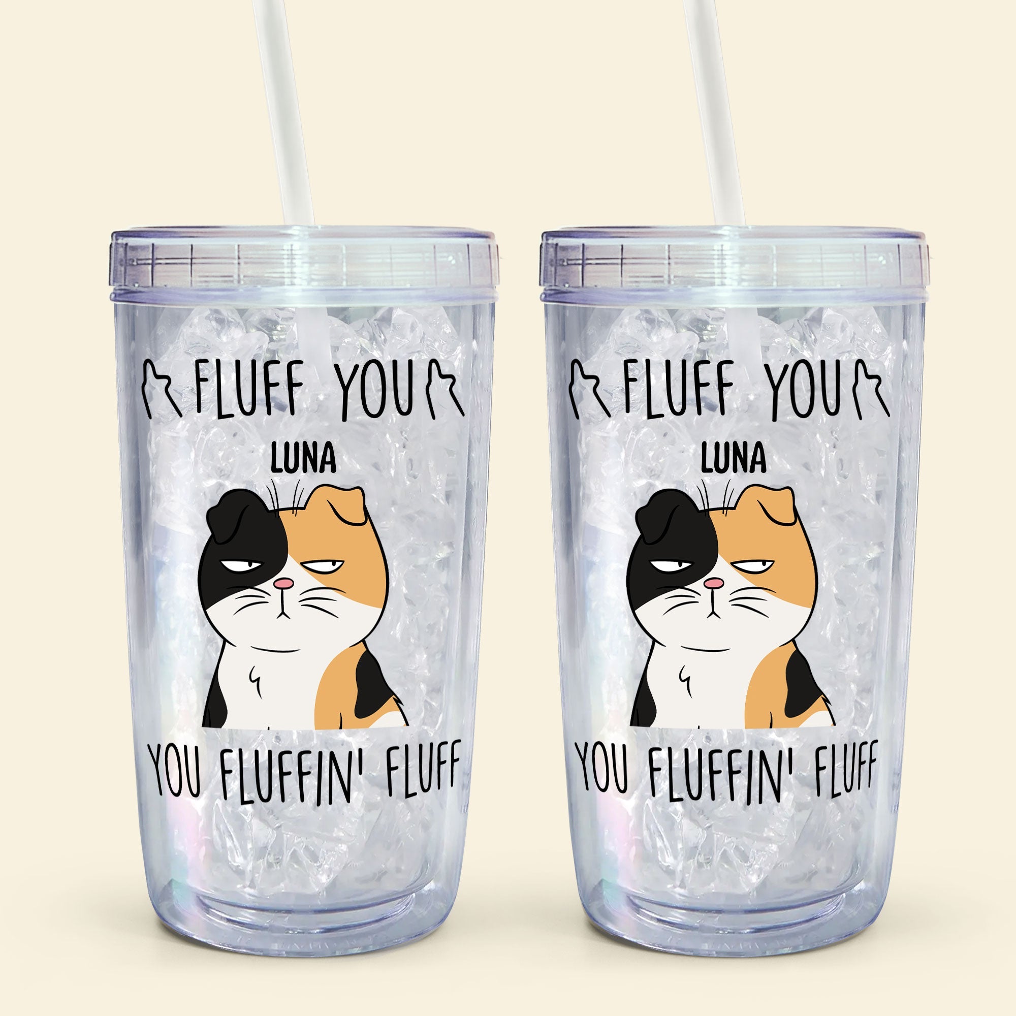 Fluff You You Fluffing Fluff - Personalized Acrylic Tumbler With Straw