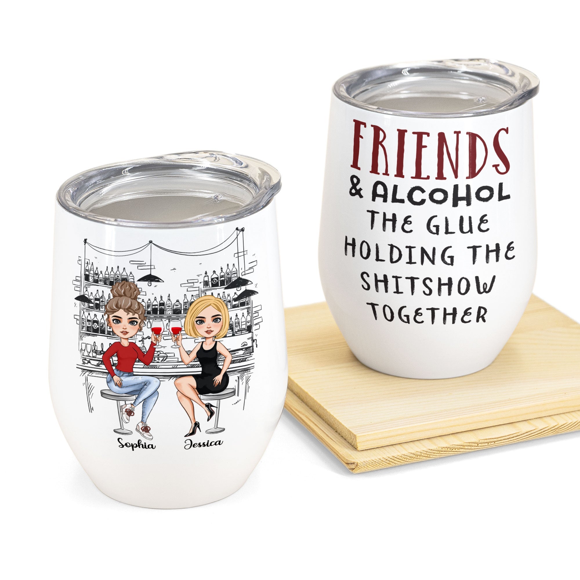 Friends And Alcohol The Glue Holding The Shitshow Together - Personalized Wine Tumbler - Birthday Gift For Bestie, Sister, BFF, Best Friend, Friend