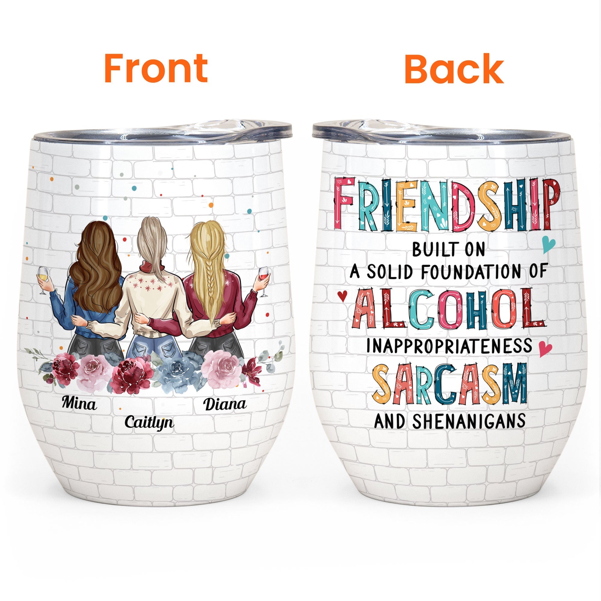 Friendship Built On A Solid Foundation Of Alcohol Ver 2 - Personalized Wine Tumbler - Birthday Christmas Gift For Besties, BFF, Soul Sisters, Colleagues