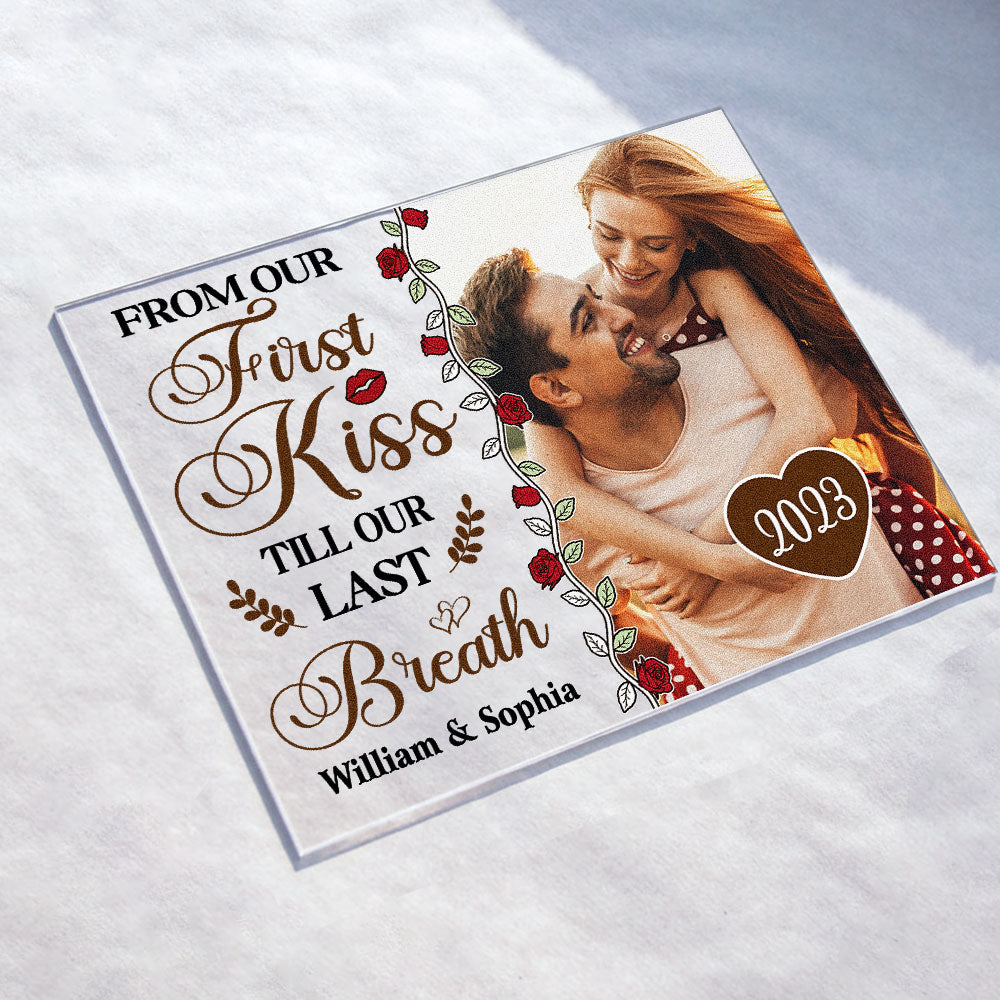 From Our First Kiss Till Our Last Breath - Personalized Acrylic Photo Plaque