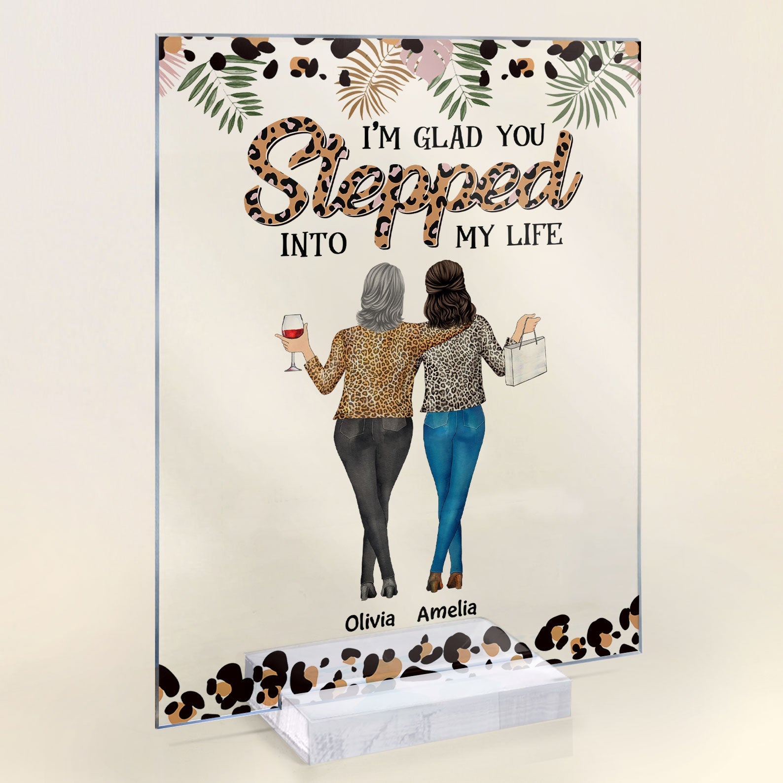 Glad You Stepped Into My Life - Personalized Acrylic Plaque - Birthday, Mother's day Gift For Step Mom, Bonus Mom