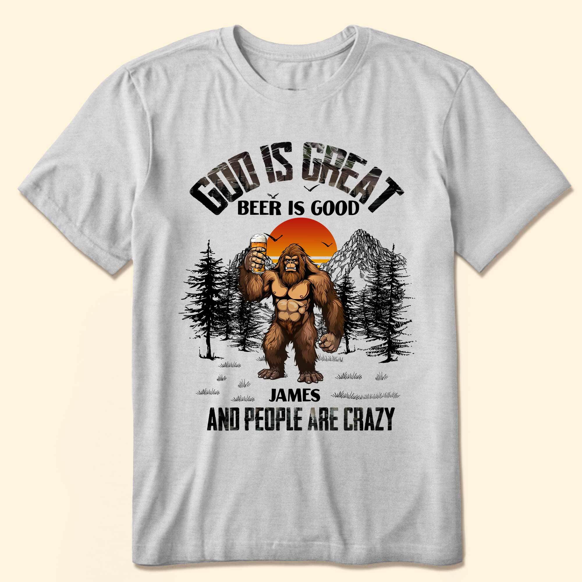 God Is Great Beer Is Good And People Are Crazy - Personalized Shirt