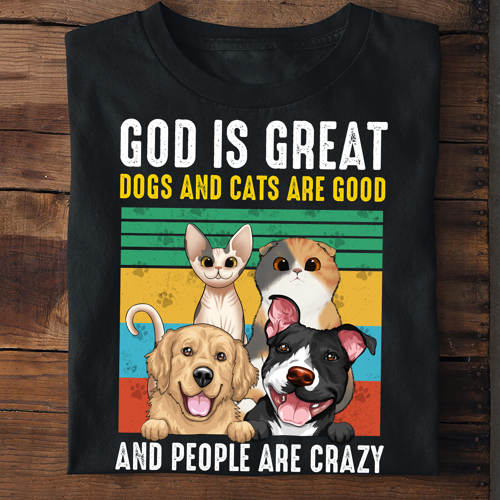 God Is Great - Dogs/Cats Are Good And People Are Crazy - Personalized Photo Shirt