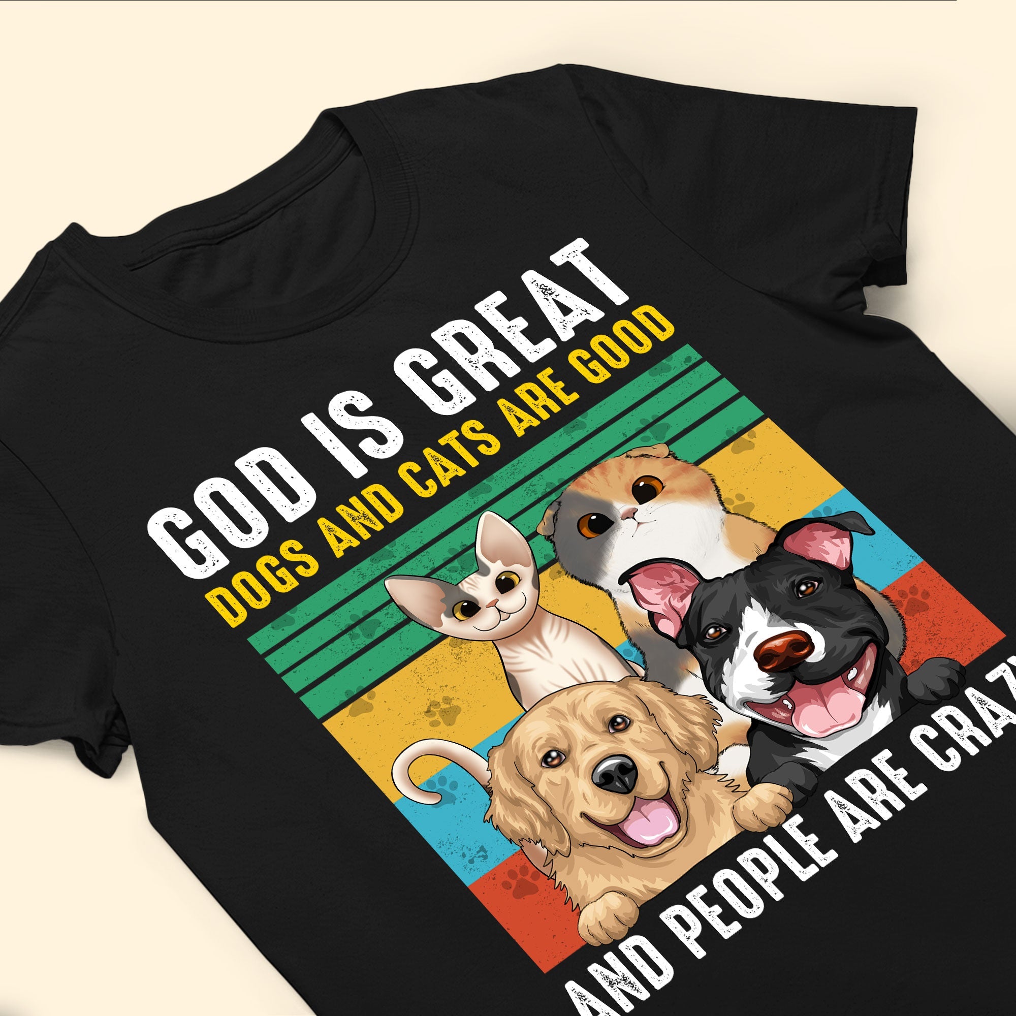 God Is Great - Dogs/Cats Are Good And People Are Crazy - Personalized Photo Shirt