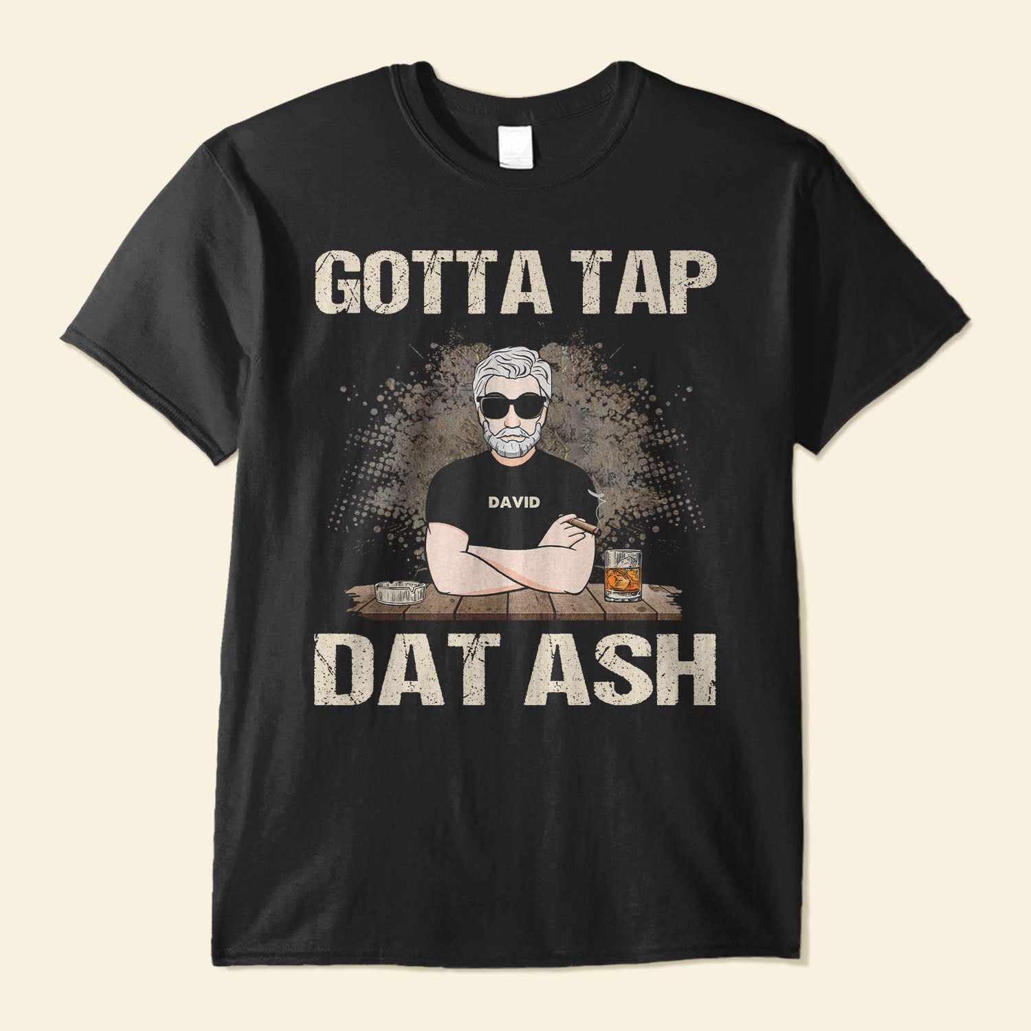 Gotta Tap Dat Ash - Personalized Shirt - Father's Day Gift For Daddy, Father, Dad, Papa