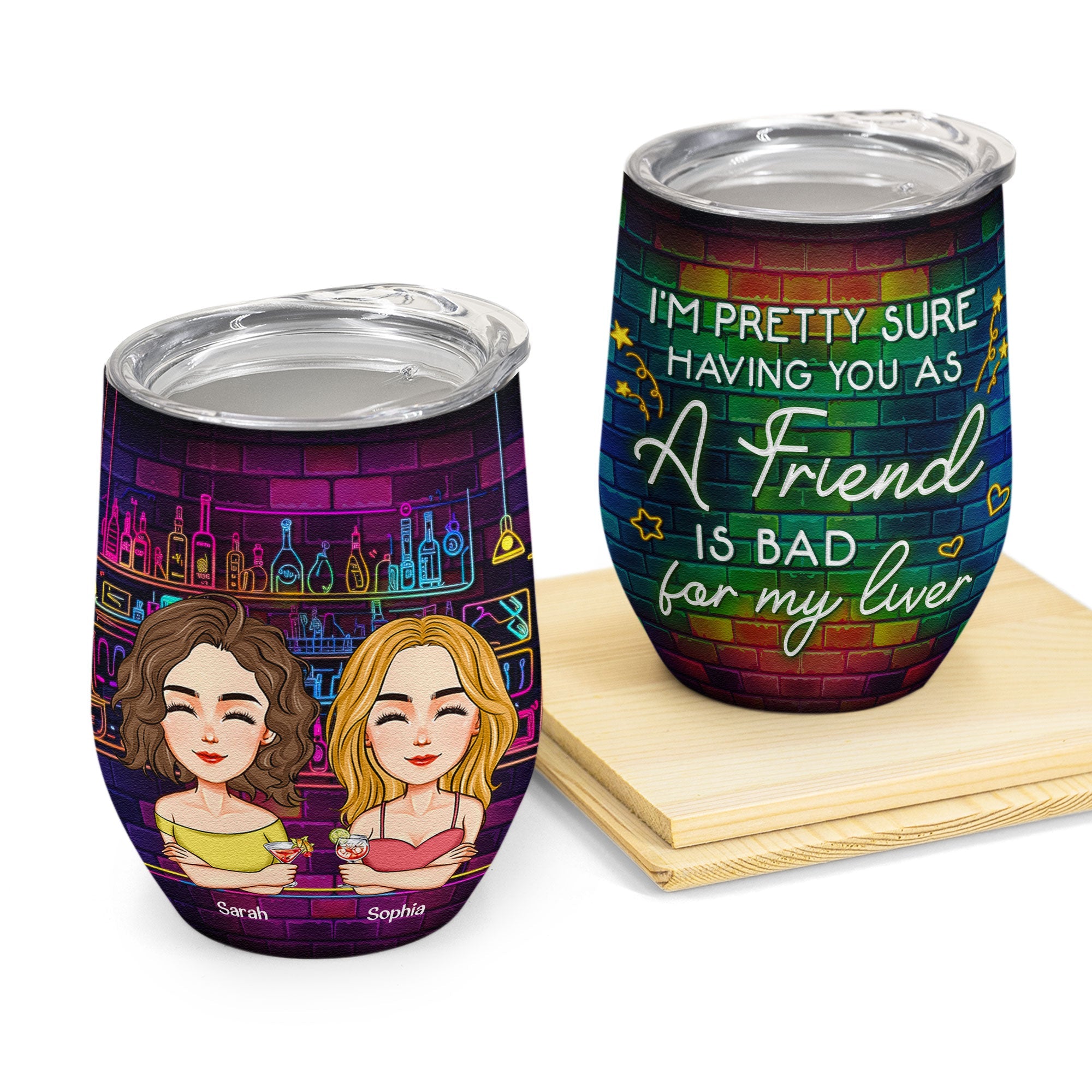 Having You As A Friend Is Bad For My Liver - Personalized Wine Tumbler