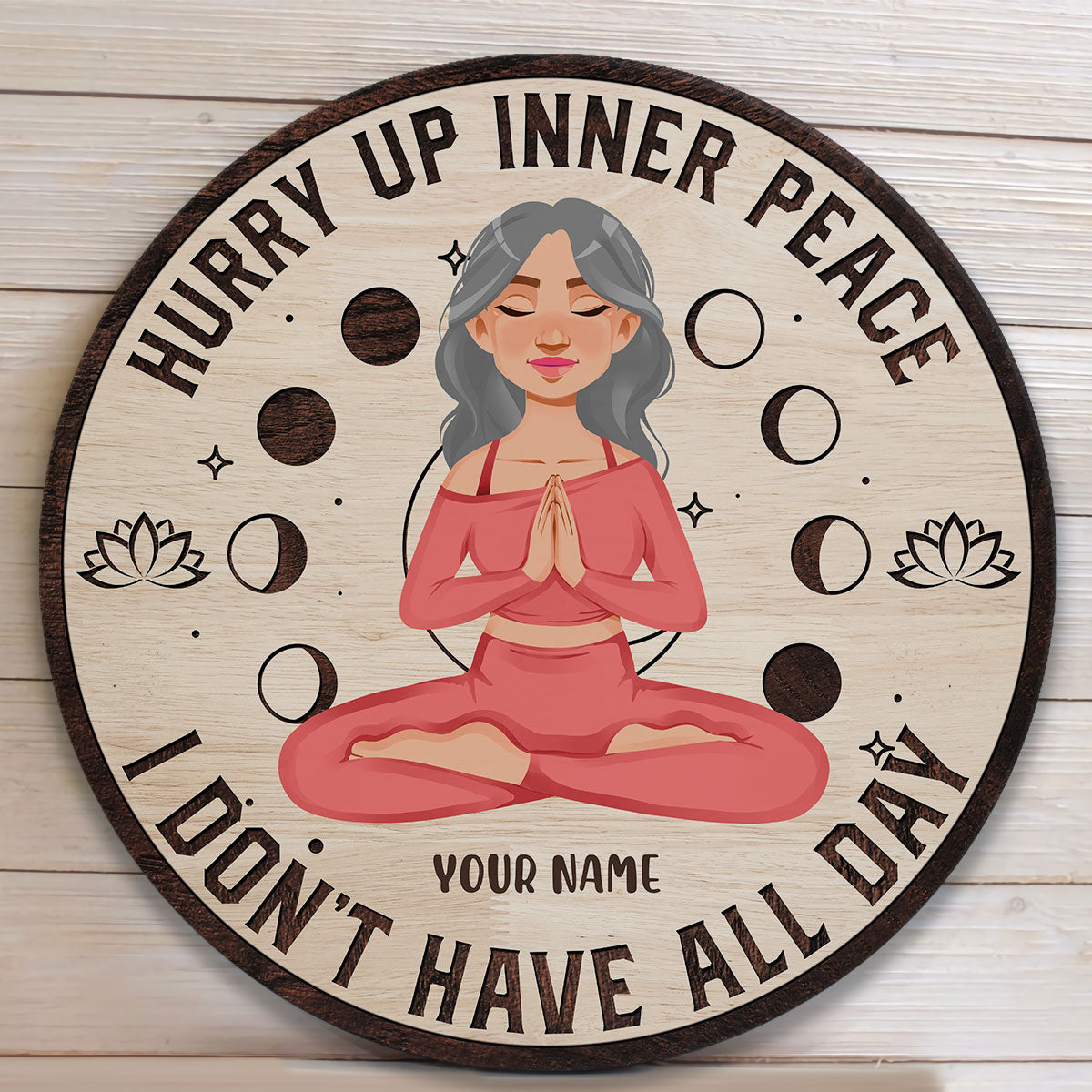 Hurry Up Inner Peace I Don't Have All Day - Personalized Round Wood Sign