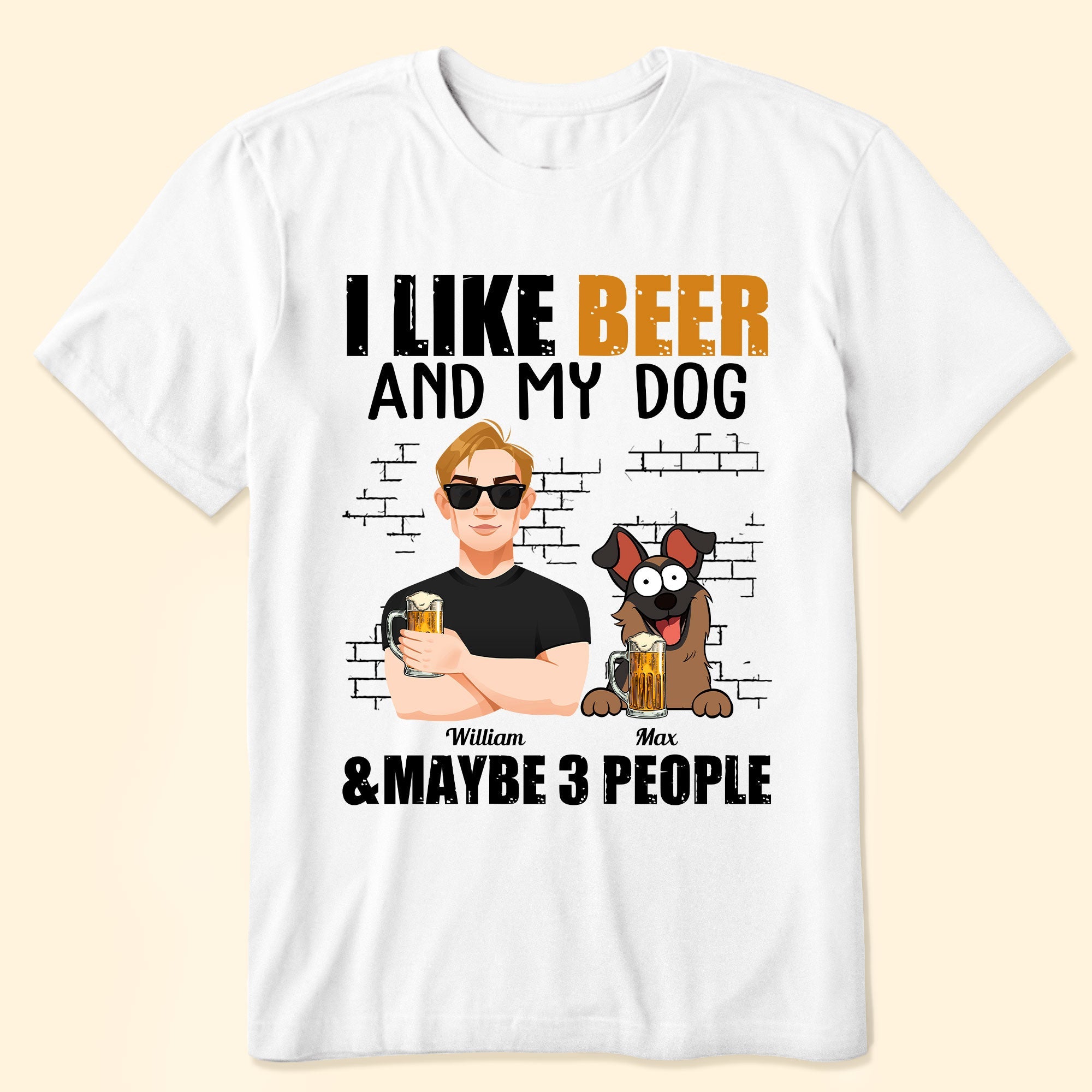 I Like Beer And My Dogs And Maybe 3 People - Personalized Shirt