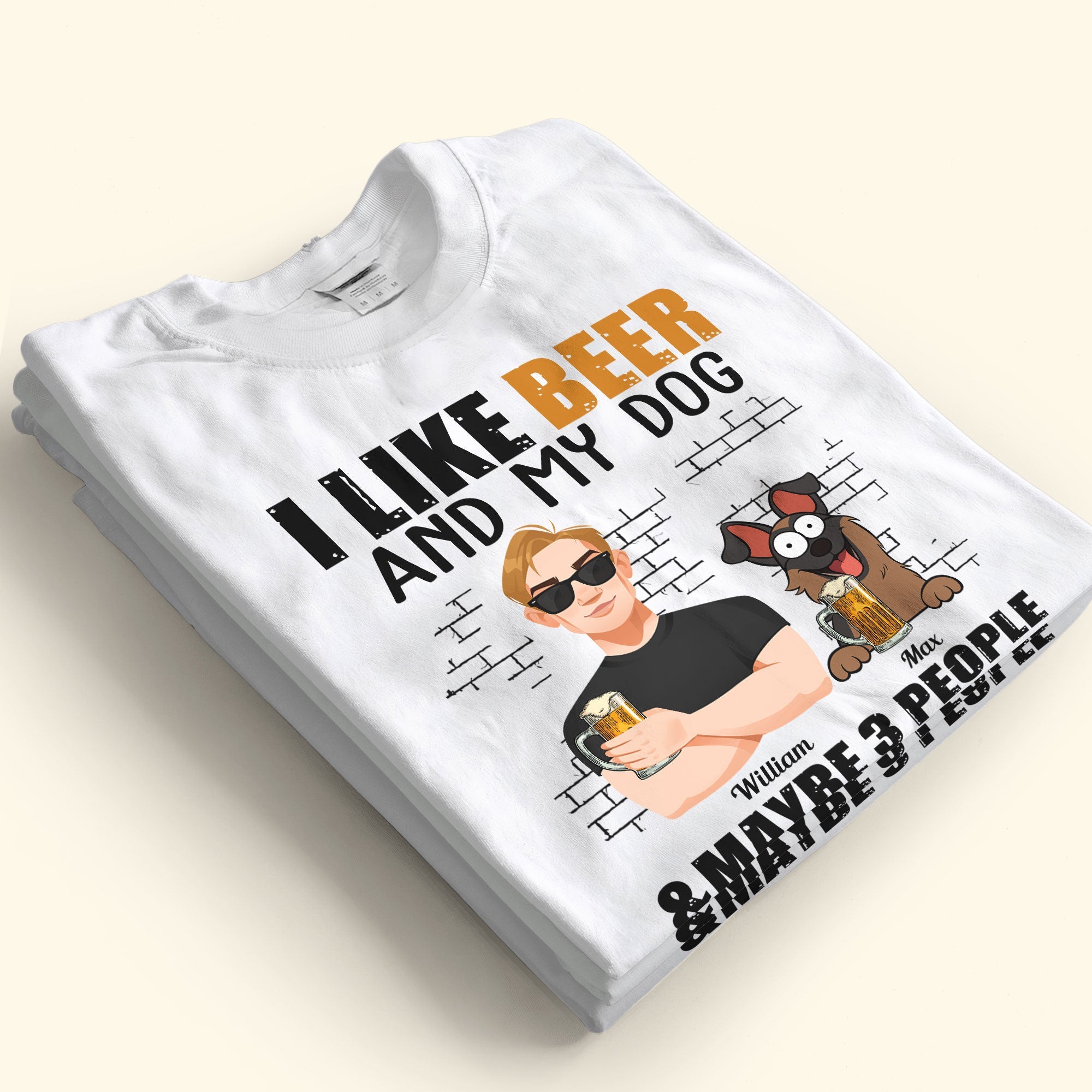 I Like Beer And My Dogs And Maybe 3 People - Personalized Shirt