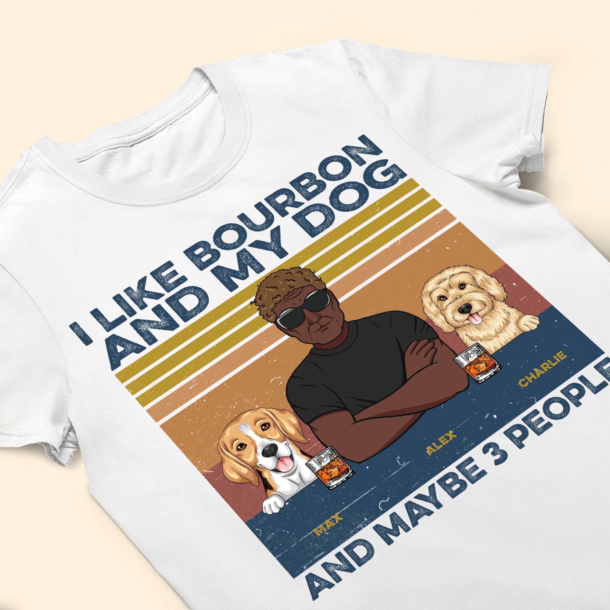 I Like Bourbon, Beer, And My Dogs, And Maybe 3 People Ver2 - Personalized Shirt