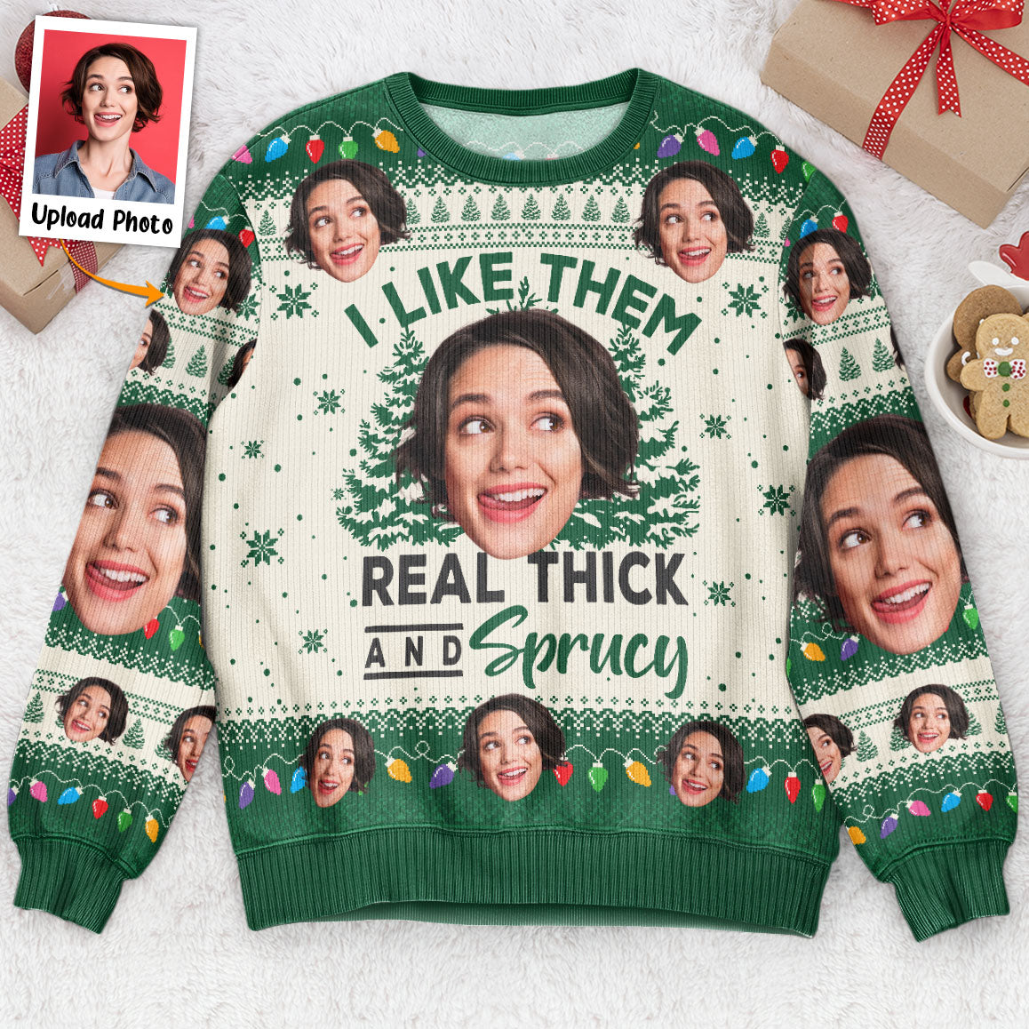 I Like Them Real Thick And Sprucy - Personalized Photo Ugly Sweater