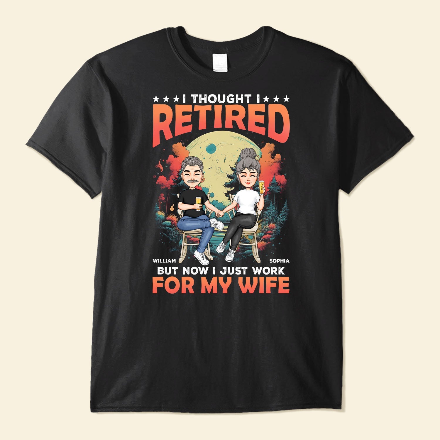 I Thought I Retired But Now I Work For My Wife - Personalized Shirt