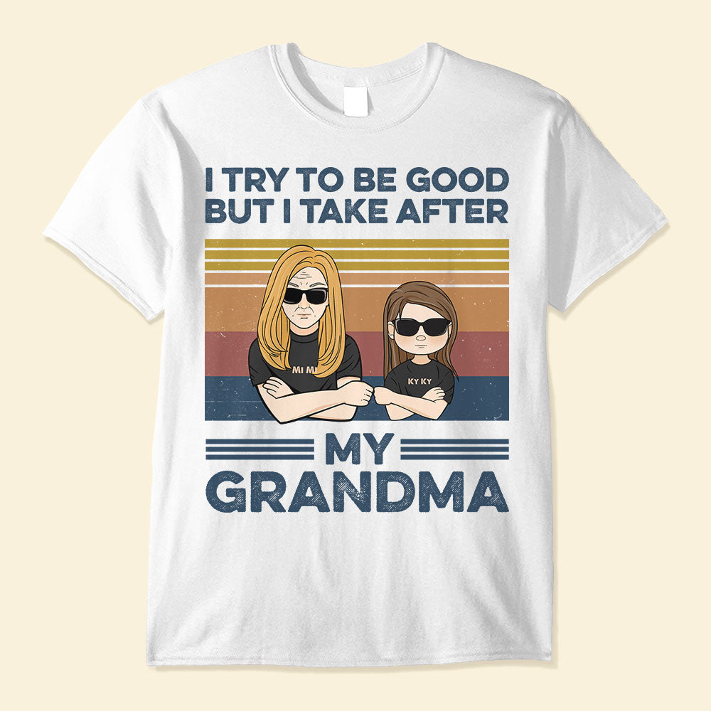 I-Try-To-Be-Good-But-I-Take-After-My-Grandma-Family-Custom-Shirt-Gift-For-Grandma