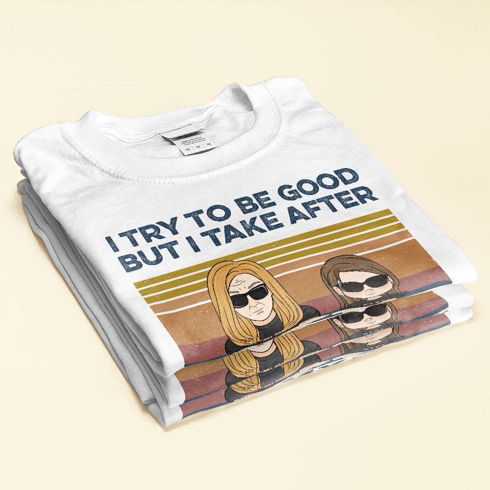 I-Try-To-Be-Good-But-I-Take-After-My-Grandma-Family-Custom-Shirt-Gift-For-Grandma