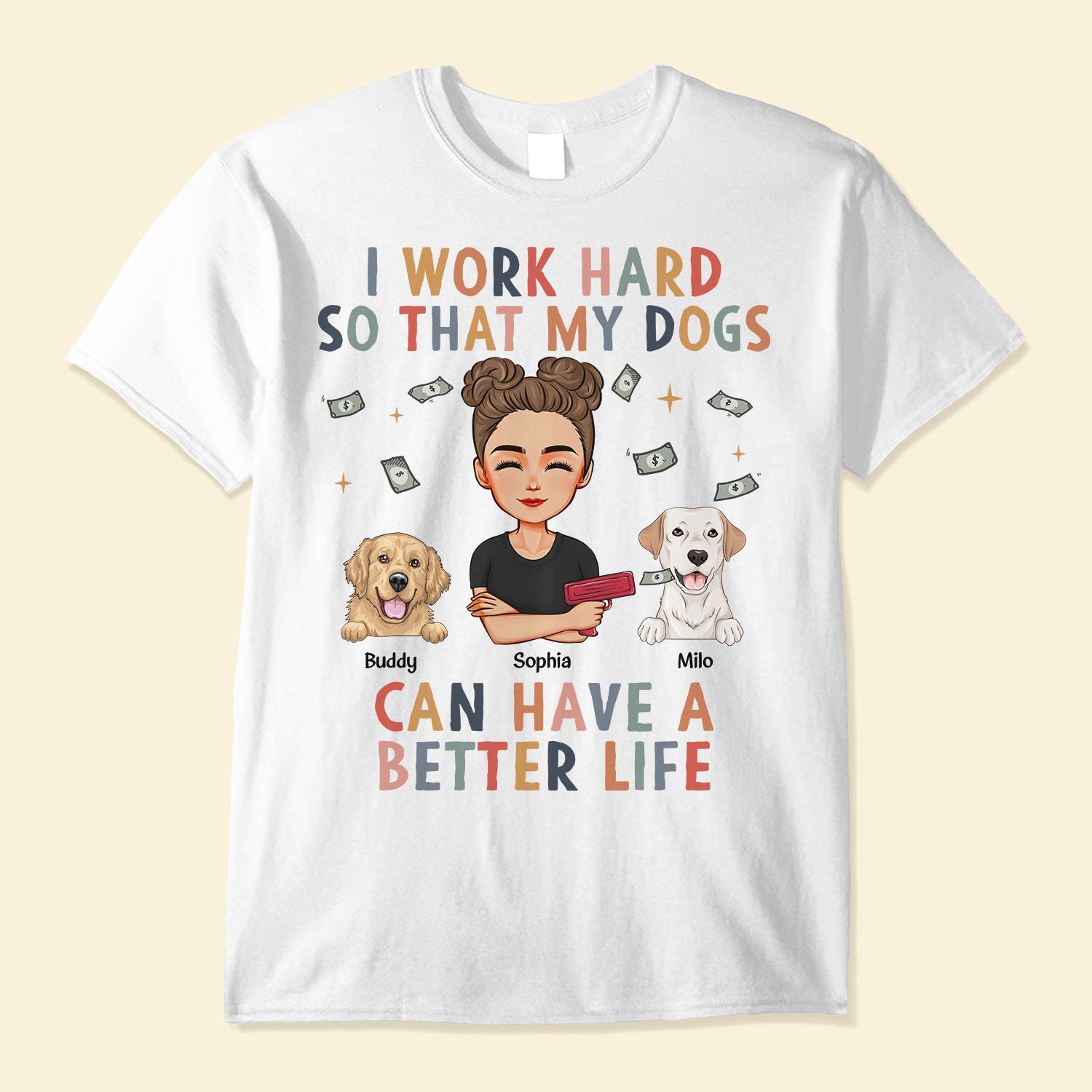 I Work Hard So My Dog Can Have A Better Life - Personalized Shirt