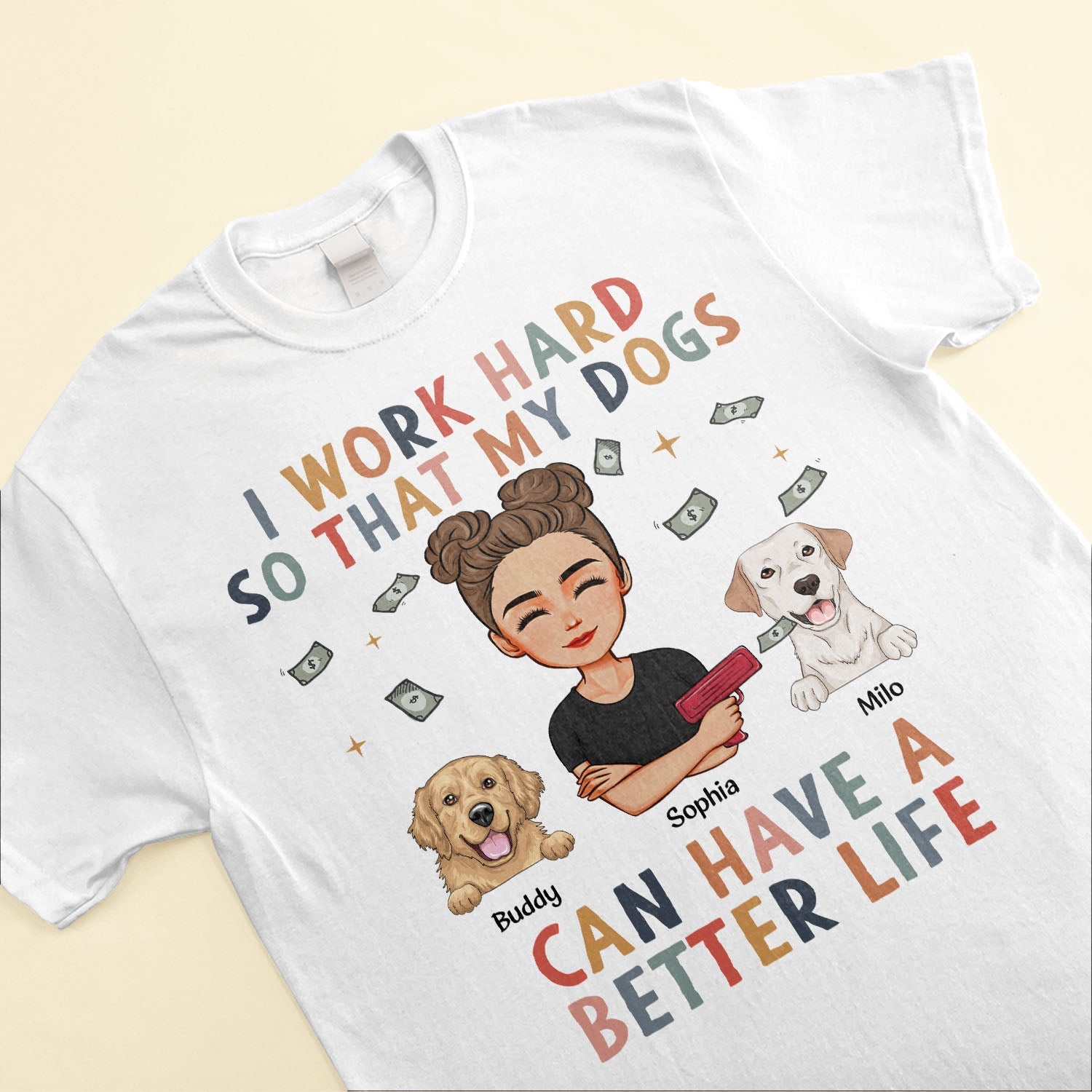 I Work Hard So My Dog Can Have A Better Life - Personalized Shirt