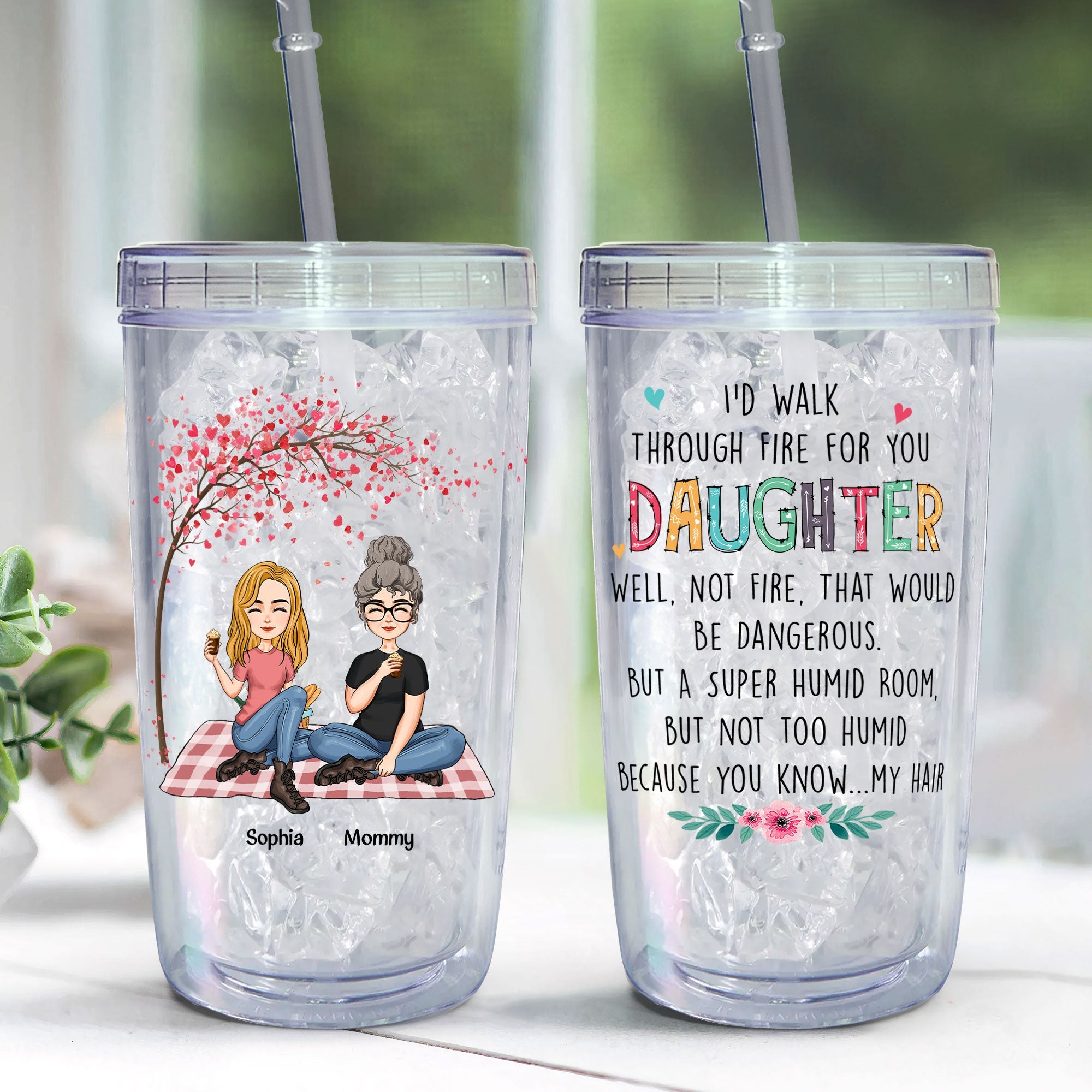 I Would Walk Through Fire For You Daughter - Personalized Acrylic Tumbler With Straw