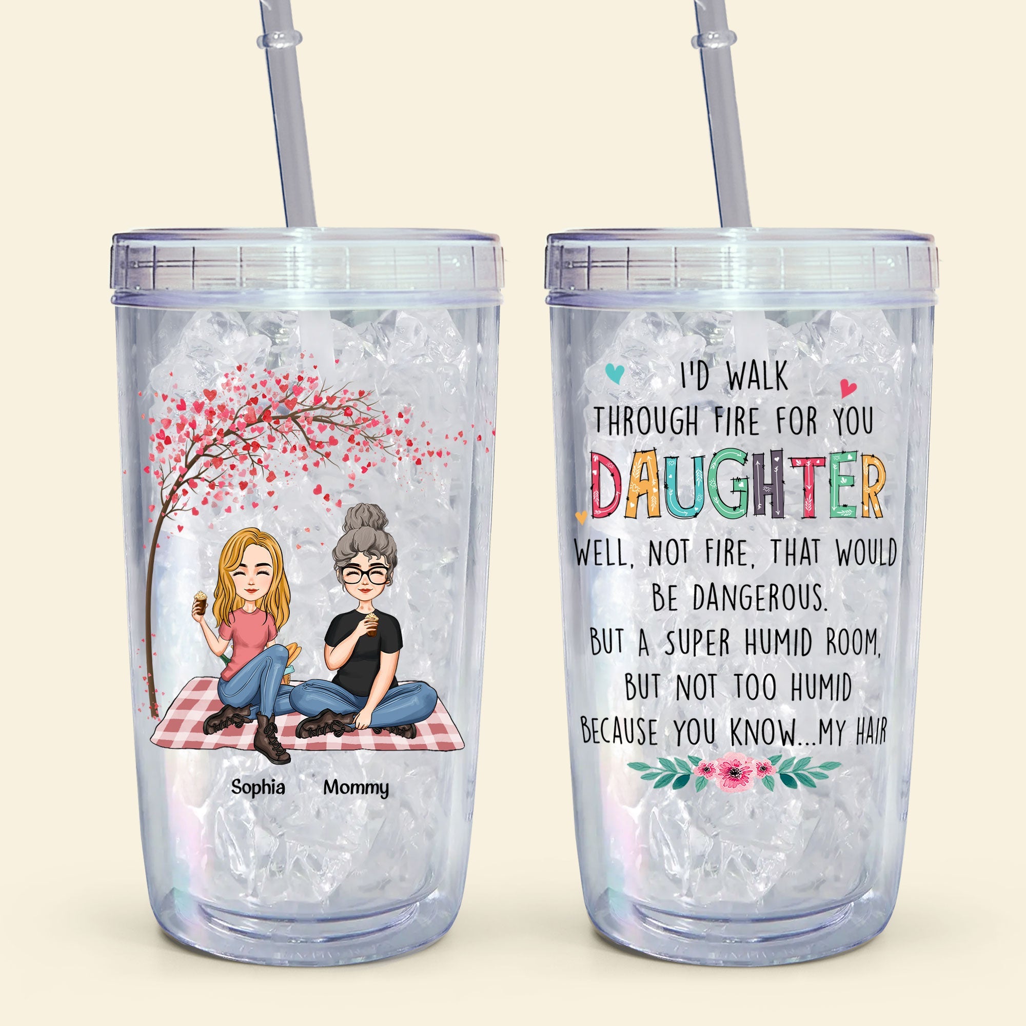 I Would Walk Through Fire For You Daughter - Personalized Acrylic Tumbler With Straw